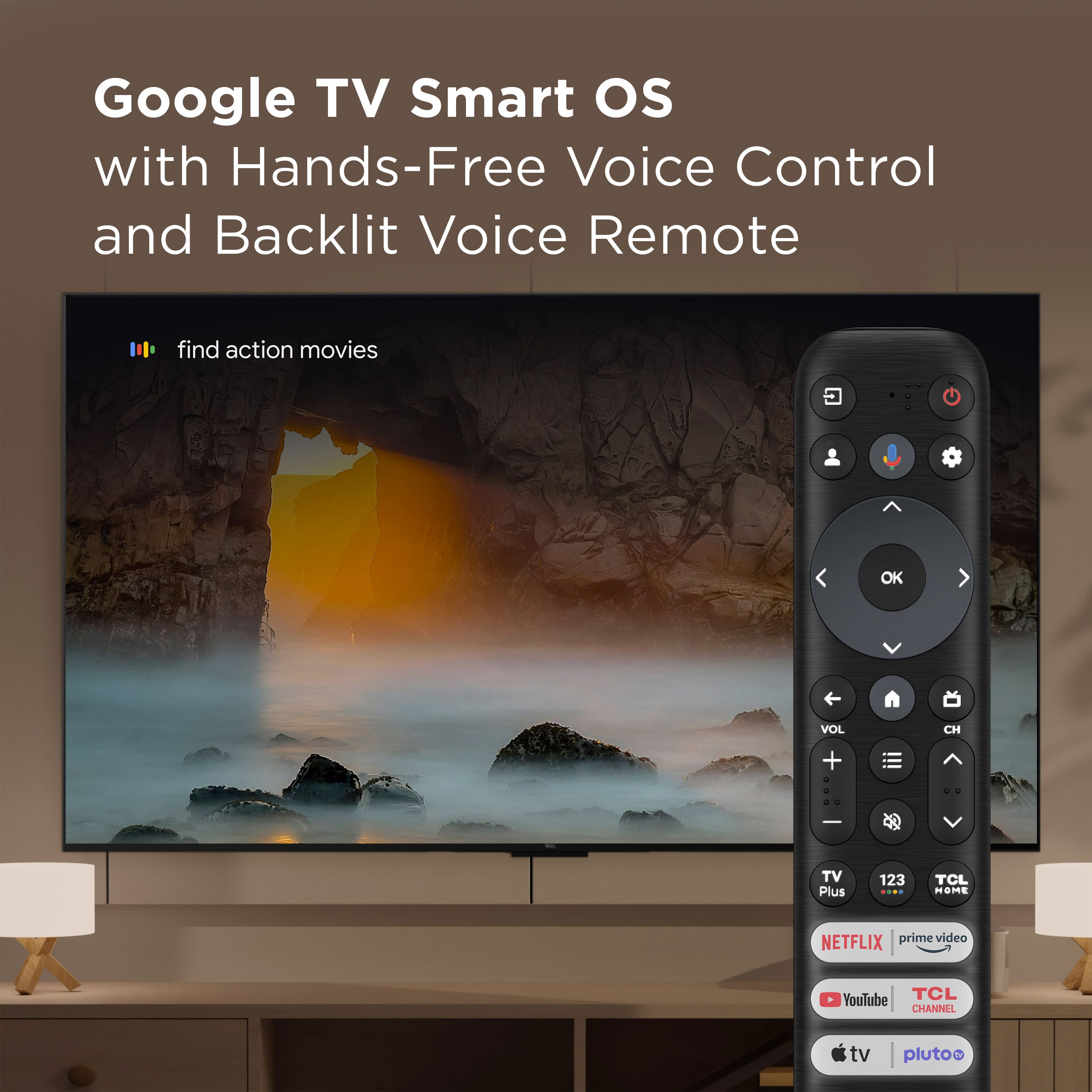 Google TV Smart OS with Hands-Free Voice Control and Backlit Voice Remote find action movies OK VOL CH + TV Plus 123 ... TCL HOME NETFLIX prime video TCL YouTube CHANNEL tv plutoo