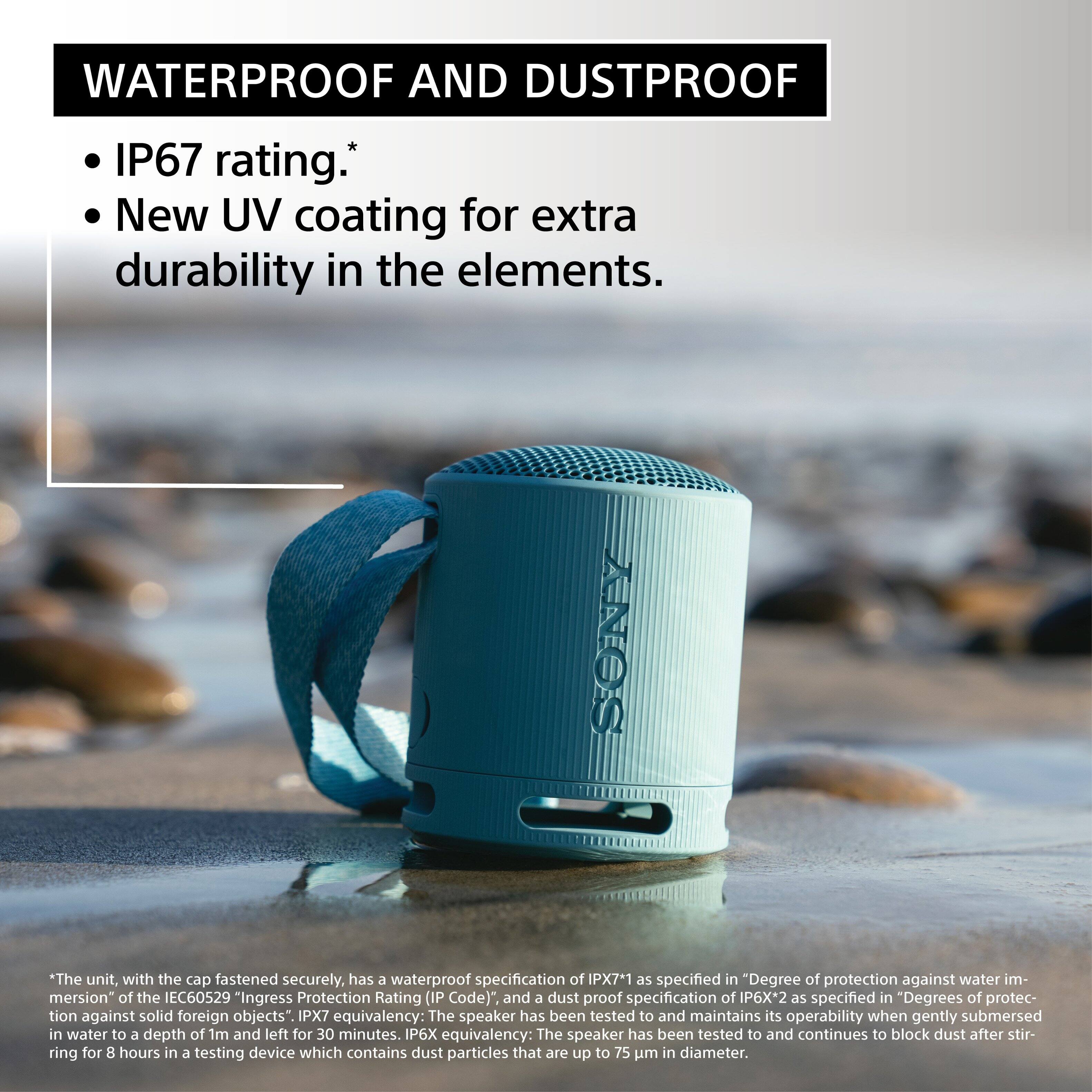 Waterproof and dustproof IP67 rating. New UV coating for extra durability in the elements. The unit, with the cap fastened securely, has a waterproof specification of IPX7 as specified in "Degree of protection against water immersion" of the IEC60529 "Ingress Protection Rating (IP Code)", and a dust proof specification of IP6X as specified in "Degrees of protection against solid foreign objects". IPX7 equivalency: The speaker has been tested to and maintains its operability when gently submersed in water to a depth of 1m and left for 30 minutes. IP6X equivalency: The speaker has been tested to and continues to block dust after stirring for 8 hours in 3 testing devices which contain dust particles that are up to 75 um in diameter.