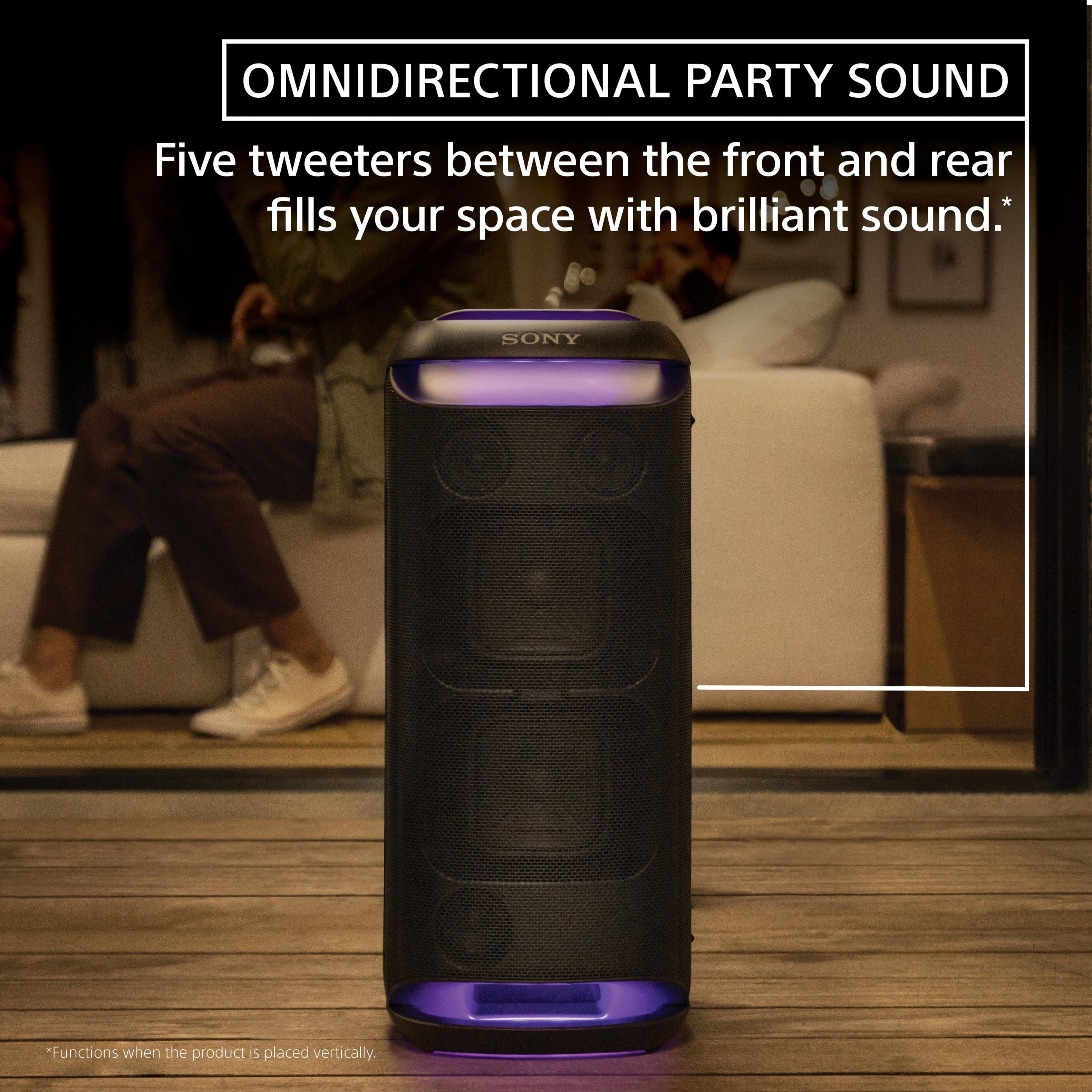 Omnidirectional Party Sound: Five tweeters between the front and rear fills your space with brilliant sound. Sony. Functions when the product is placed vertically.