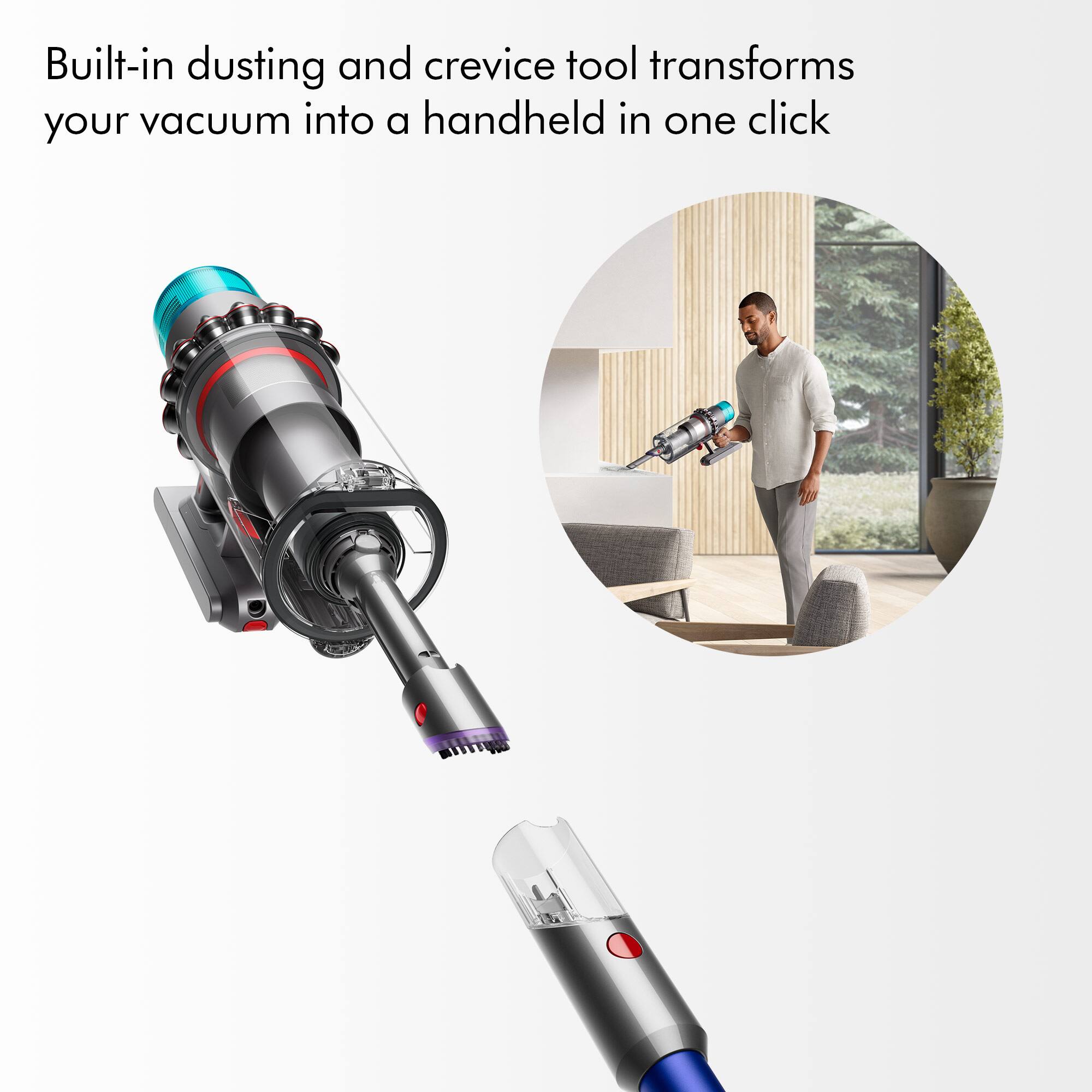 Handheld Vacuums: Built-in dusting and crevice tool transforms your vacuum into a handheld in one click.