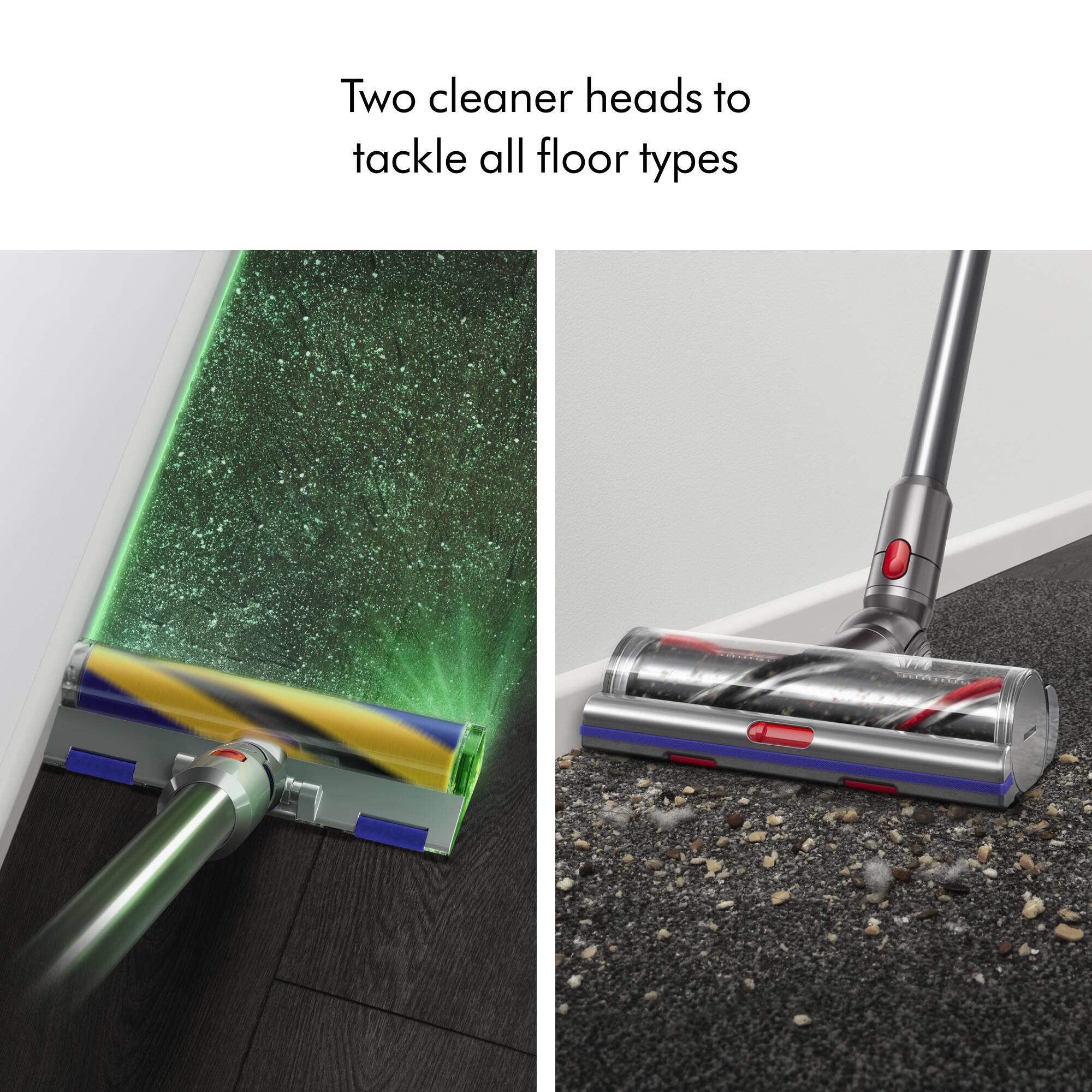 Two cleaner heads to tackle all floor types