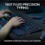Fast Fluid Precision Typing - Finger Tip Shaped Keys for All-Day Comfort.