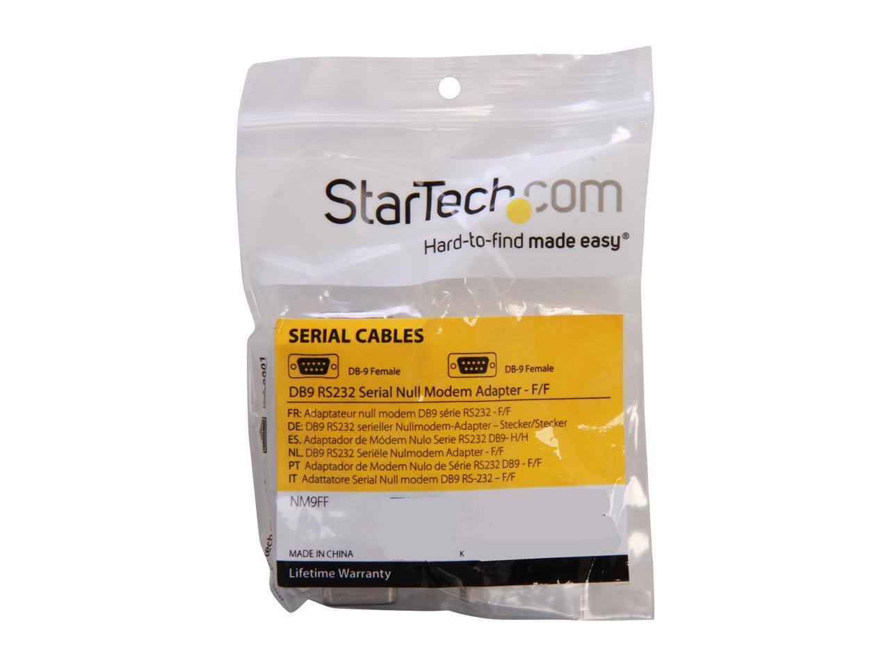 StarTech.com  
Hard-to-find made easy  

SERIAL CABLES  
DB-9 Female  
DB-9 Female  
DB9 RS232 Serial Null Modem Adapter - F/F  

FR: Adaptateur null modem DB9 série RS232 - F/F  
DE: DB9 RS232 serieller Nullmodem-Adapter Stecker/Stecker  
ES: Adaptador de Modem Nulo Serie RS232 DB9 - H/H  
NL: DB9 RS232 Seriele Nulmodem Adapter - F/F  
PT: Adaptador de Modem Nulo de Série RS232 DB9 - F/F  
IT: Adattatore Serial Null modem DB9 RS-232 - F/F  

NM9FF  

MADE IN CHINA  
Lifetime Warranty