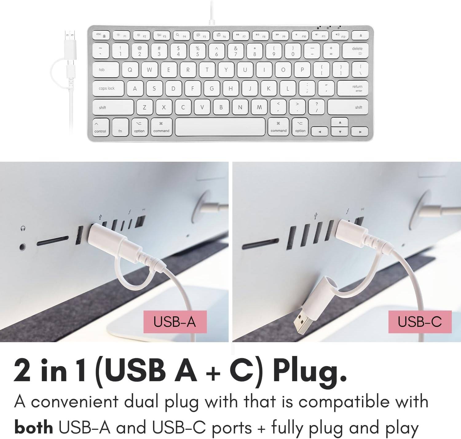 - N + - - -   I " - - - .. e - 2 . the . de . E  . - I - 1  1 5 4 % 5  d & 7 . 2 I 9 . g I - . - delete a - Q W E R 1 Y U I o P I I : - - I caps lock A S D F G H J K L  - . neutral sh Z x C V B N M < > 1  shi x * a control i - command command cption . USB-A USB-C 2 in 1 (USB A + C) Plug. A convenient dual plug with that is compatible with both USB-A and USB-C ports + fully plug and play.