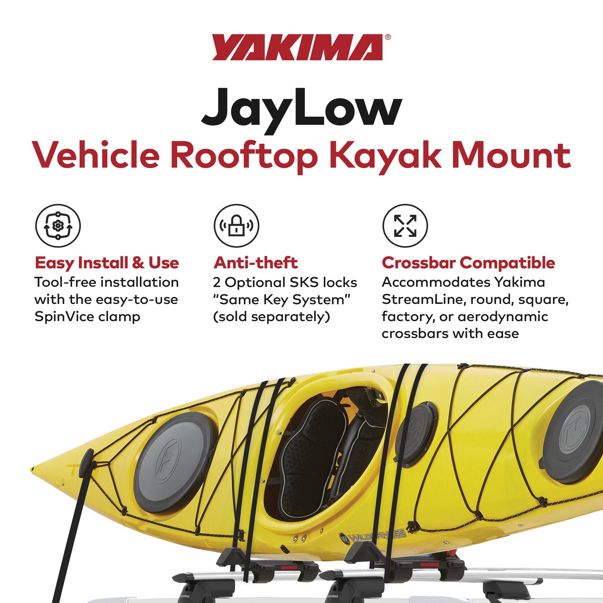 YAKIMA JayLow Vehicle Rooftop Kayak Mount

Easy Install & Use
- Tool-free installation with the easy-to-use "Same Key System" SpinVice clamp

Anti-theft
- 2 Optional SKS locks

Crossbar Compatible
- Accommodates Yakima StreamLine, round, square, factory, or aerodynamic crossbars with ease