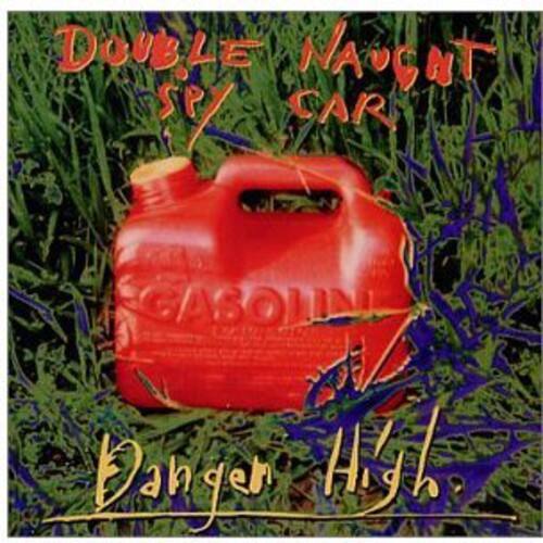 Double Naught Spy Car  
Gasoline  
Danger High