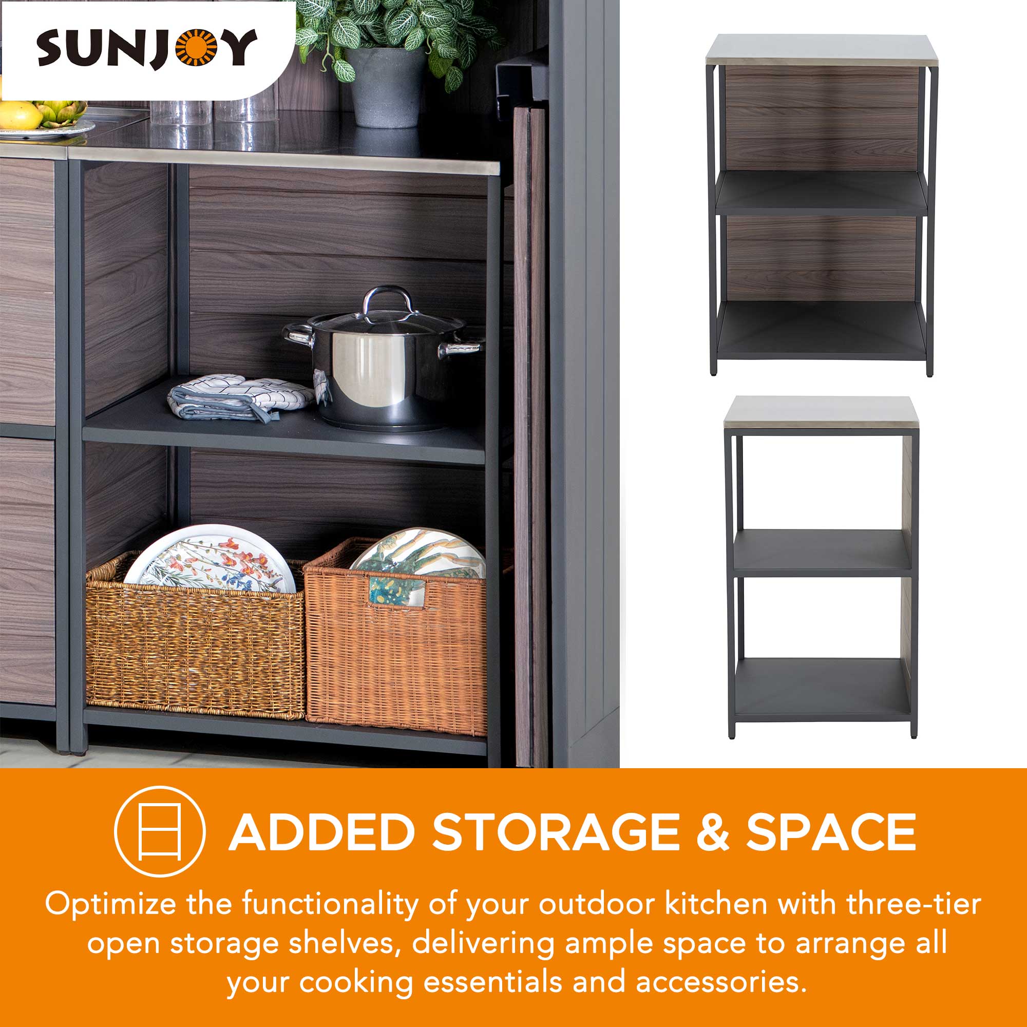 SUNJOY

ADDED STORAGE & SPACE

Optimize the functionality of your outdoor kitchen with three-tier open storage shelves, delivering ample space to arrange all your cooking essentials and accessories.