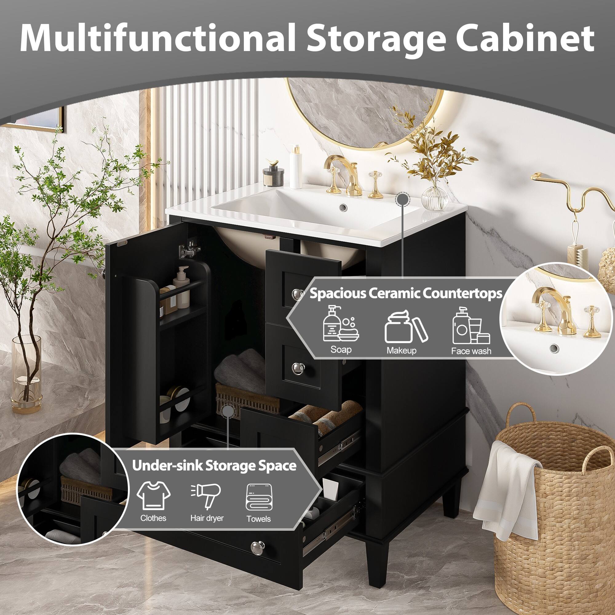 Multifunctional Storage Cabinet  
Spacious Ceramic Countertops  
Soap, Makeup, Face wash  
Under-sink Storage Space  
Clothes, Hair dryer, Towels