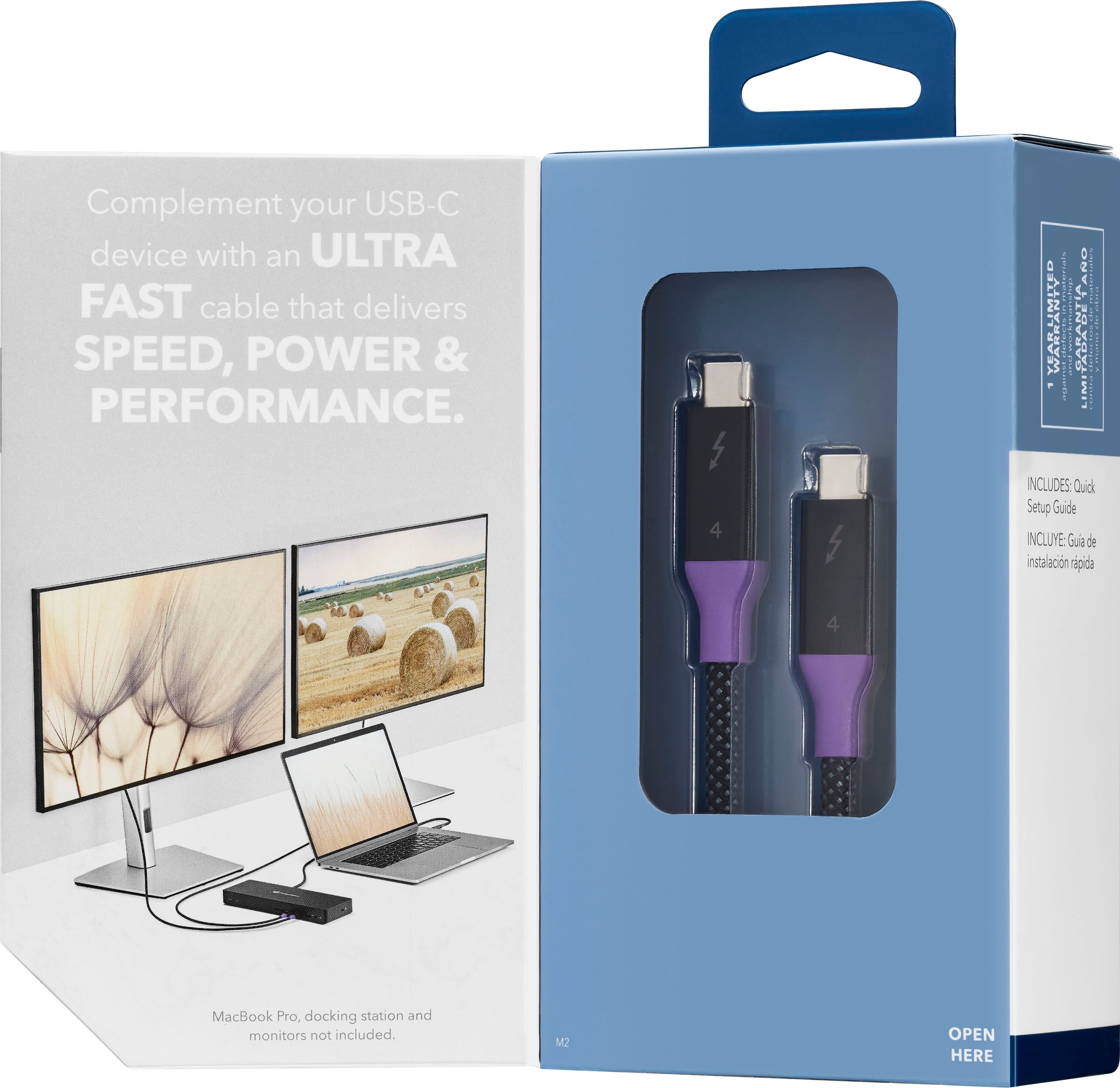 Complement your USB-C device with an ULTRA FAST cable that delivers SPEED, POWER & PERFORMANCE. WARHNI . BuV : ! 4 INCLUDES Quick Start Guide INCLUYE Gi de insalacin ripda 4 MacBook Pro, docking station and monitors not included. M2 OPEN HERE