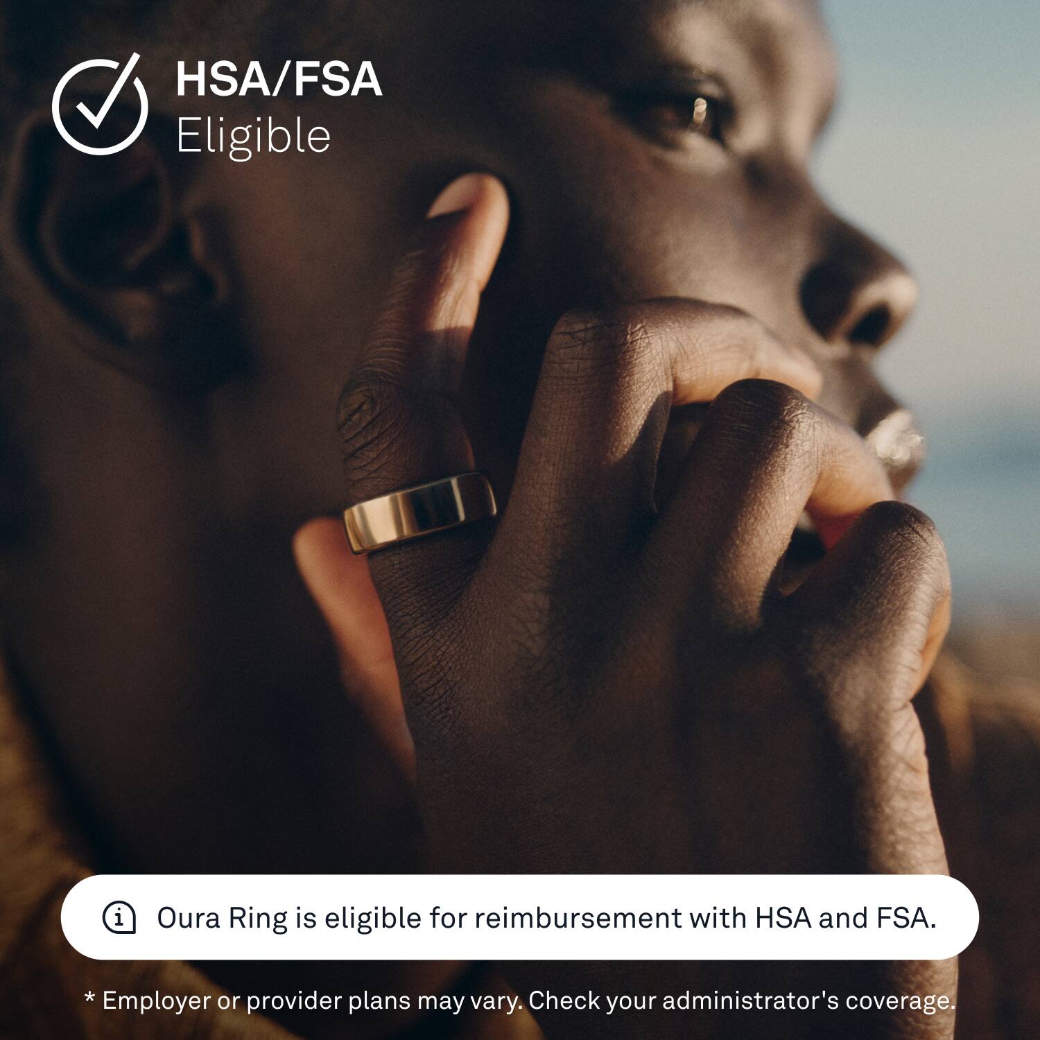 HSA/FSA Eligible: The Oura Ring is eligible for reimbursement with HSA and FSA. However, employer or provider plans may vary, so it is essential to check your administrator's coverage.