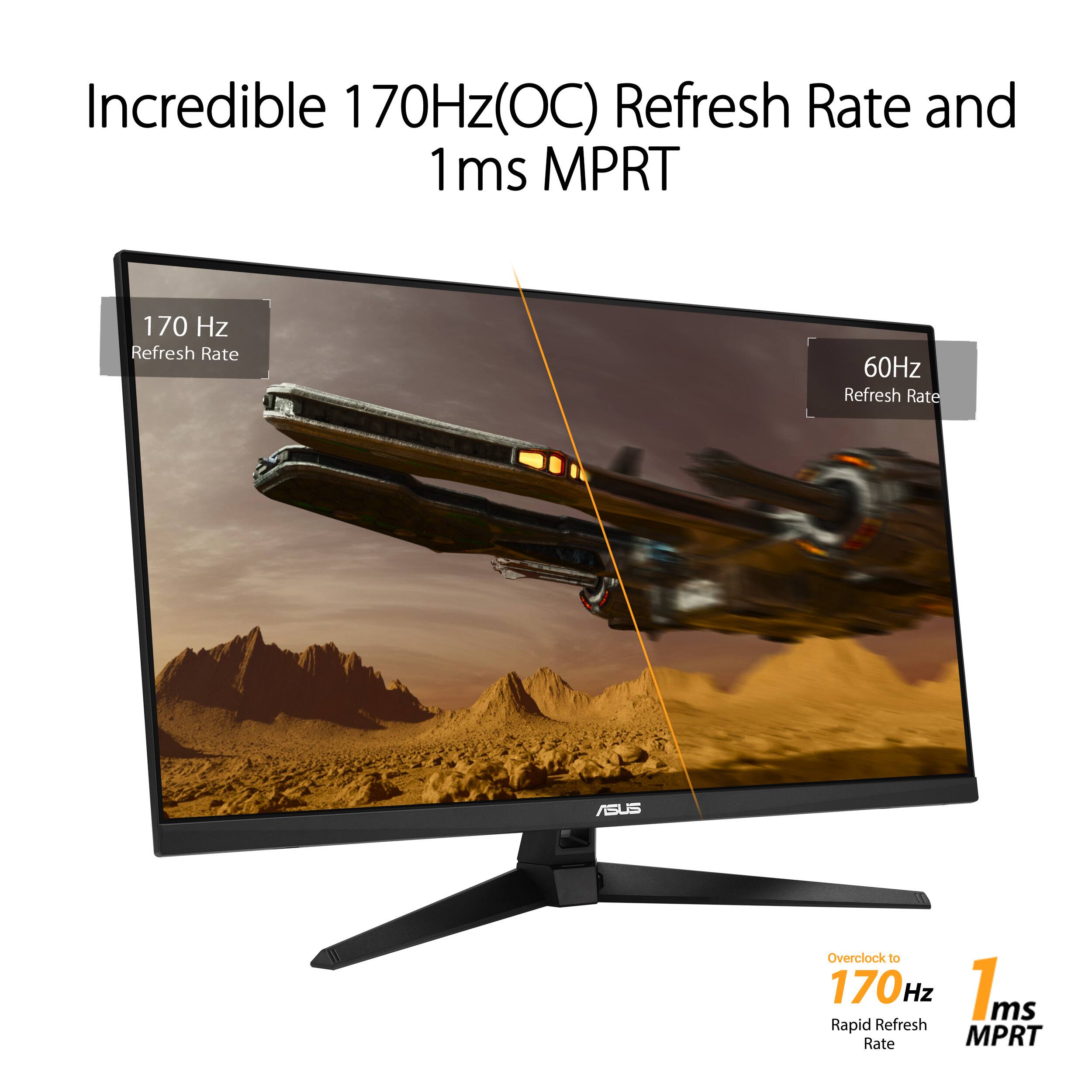 Incredible 170Hz (OC) Refresh Rate and 1 ms MPRT.