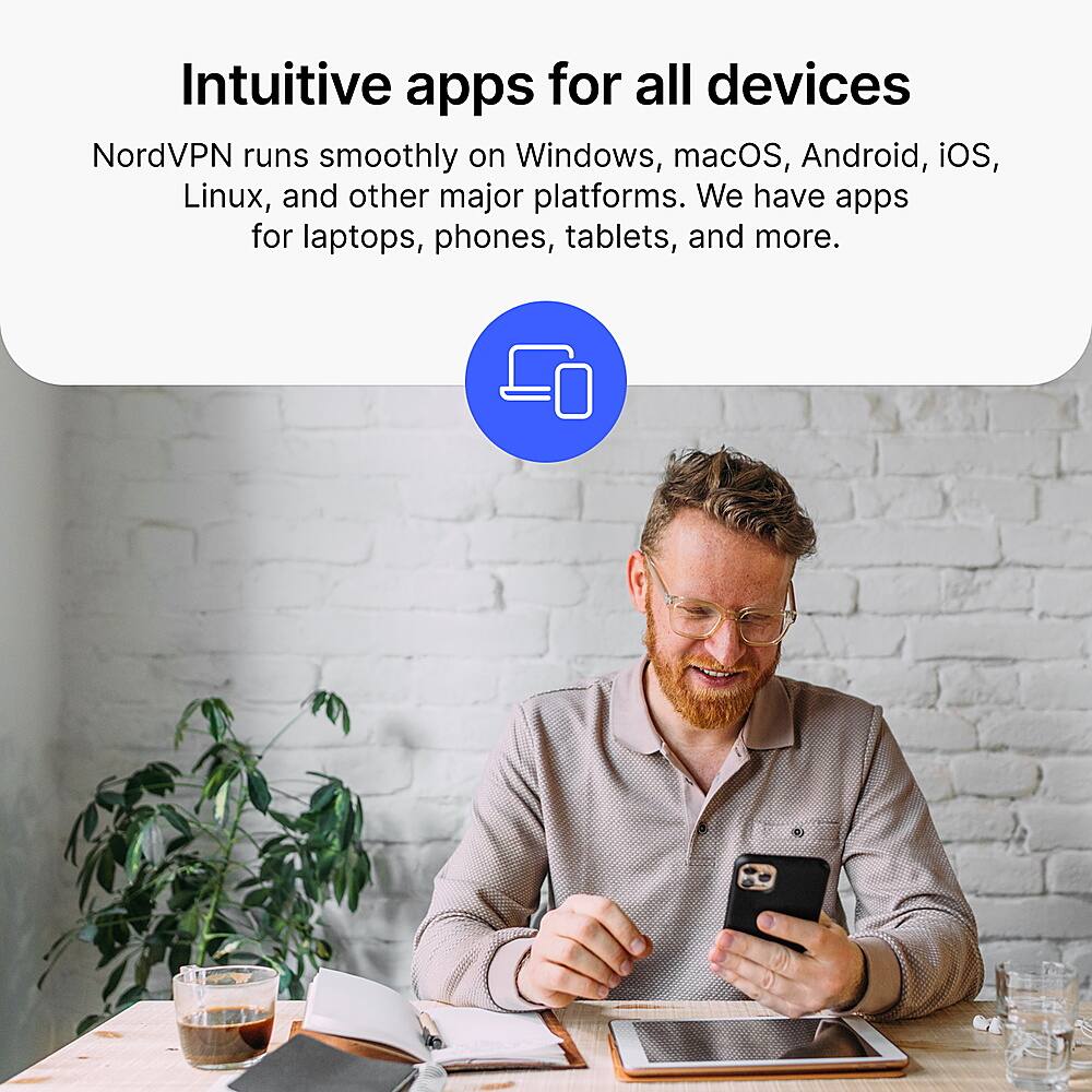 Intuitive apps for all devices: NordVPN runs smoothly on Windows, macOS, Android, iOS, Linux, and other major platforms. We have apps for laptops, phones, tablets, and more.