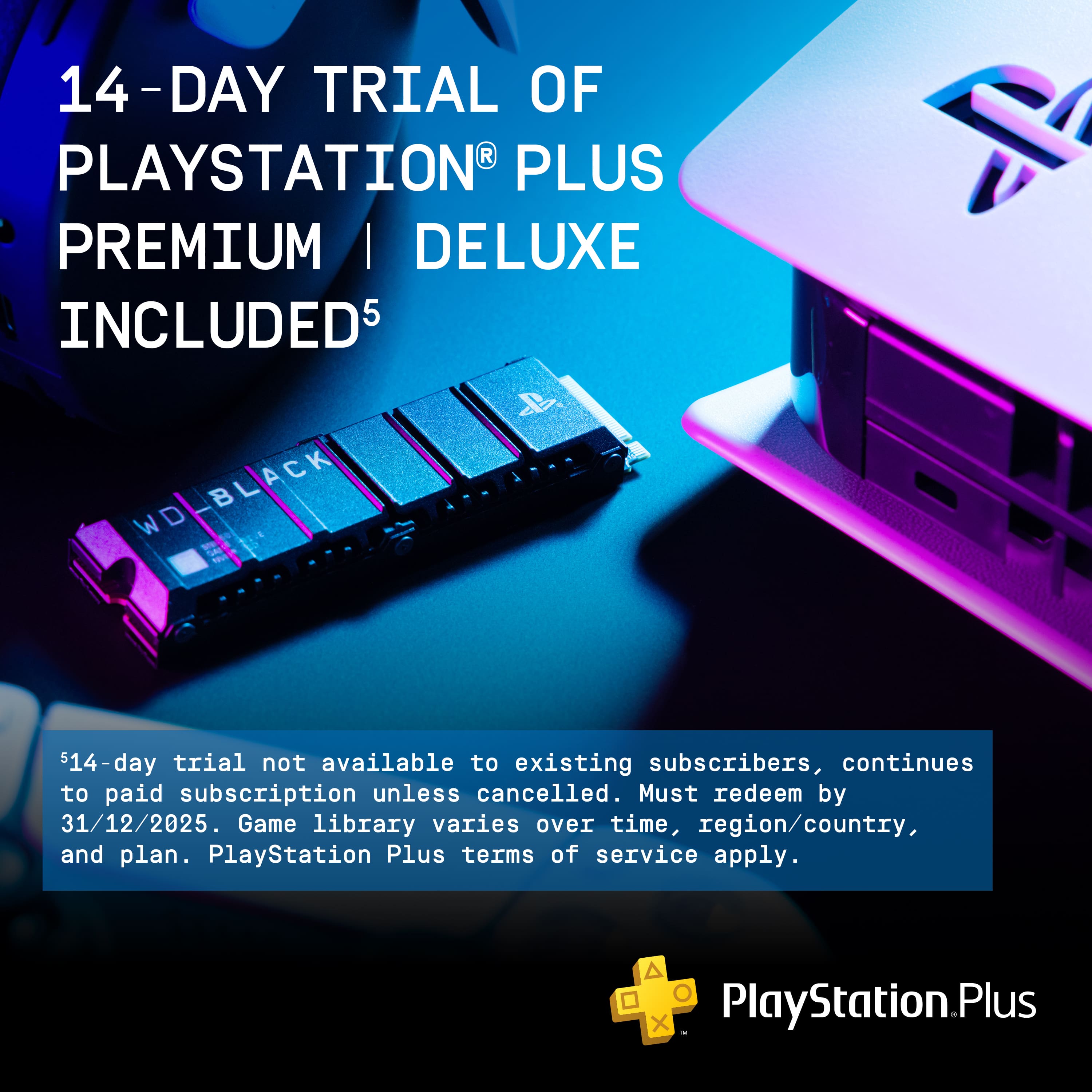 14-day trial of PlayStation Plus Premium/Deluxe included. $14-day trial not available to existing subscribers, continues to paid subscription unless cancelled. Must redeem by 31/12/2025. Game library varies over time, region/country, and plan. PlayStation Plus terms of service apply.