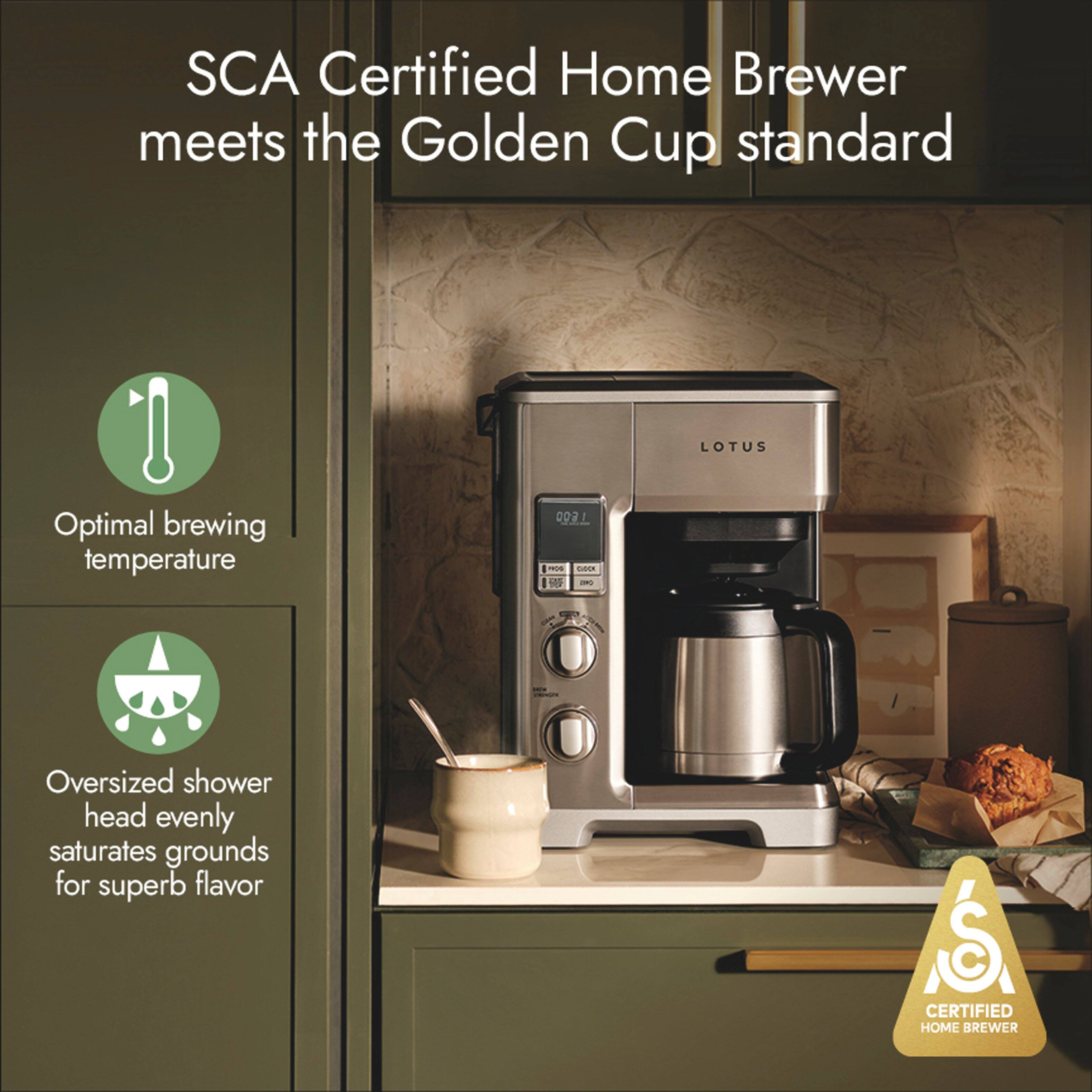 SCA Certified Home Brewer meets the Golden Cup standard

LOTUS

Optimal brewing temperature

Oversized shower head evenly saturates grounds for superb flavor

SCA CERTIFIED HOME BREWER