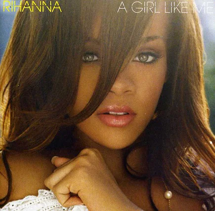 RIHANNA
A GIRL LIKE ME