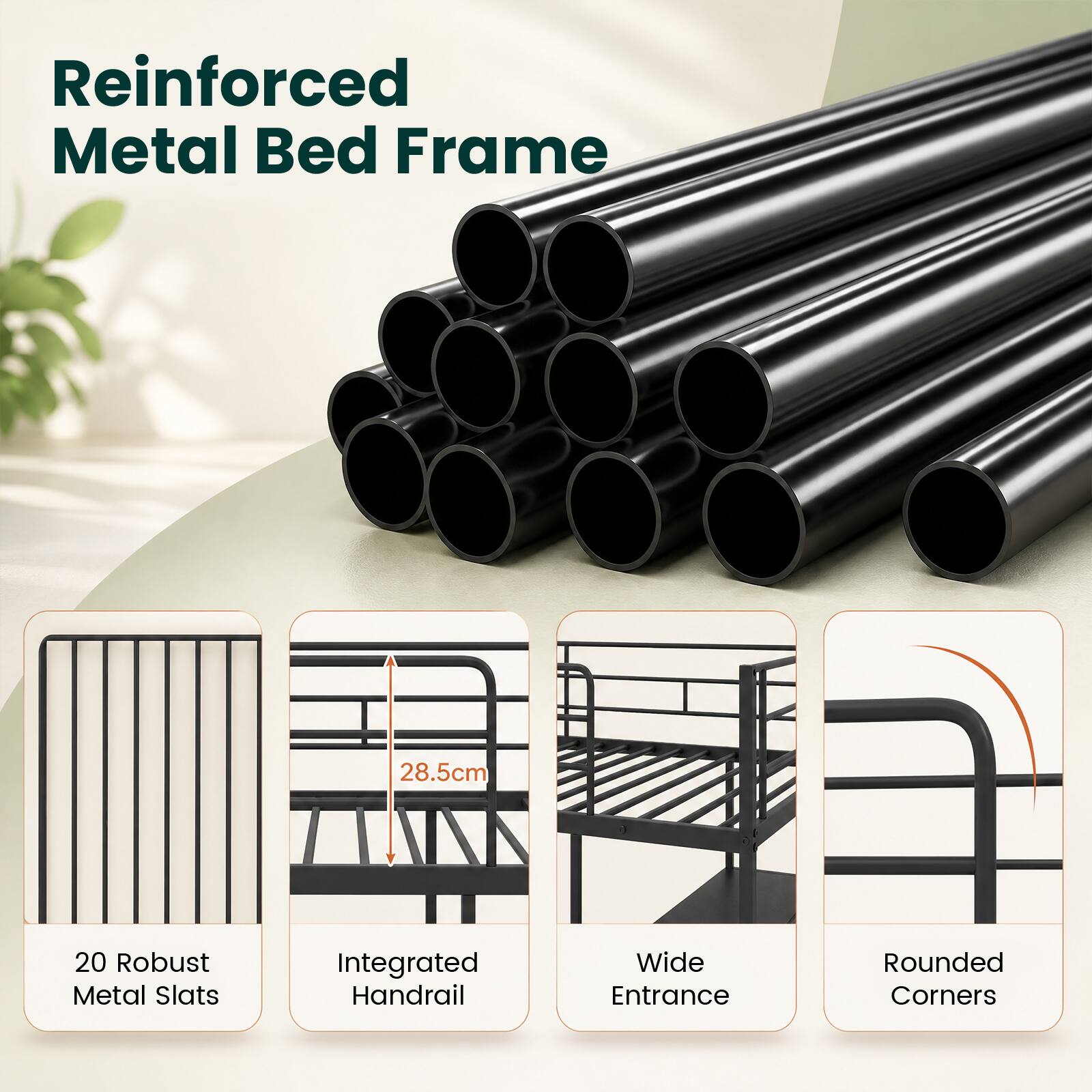 Reinforced Metal Bed Frame

- 28.5cm
- 20 Robust Metal Slats
- Integrated Handrail
- Wide Entrance
- Rounded Corners