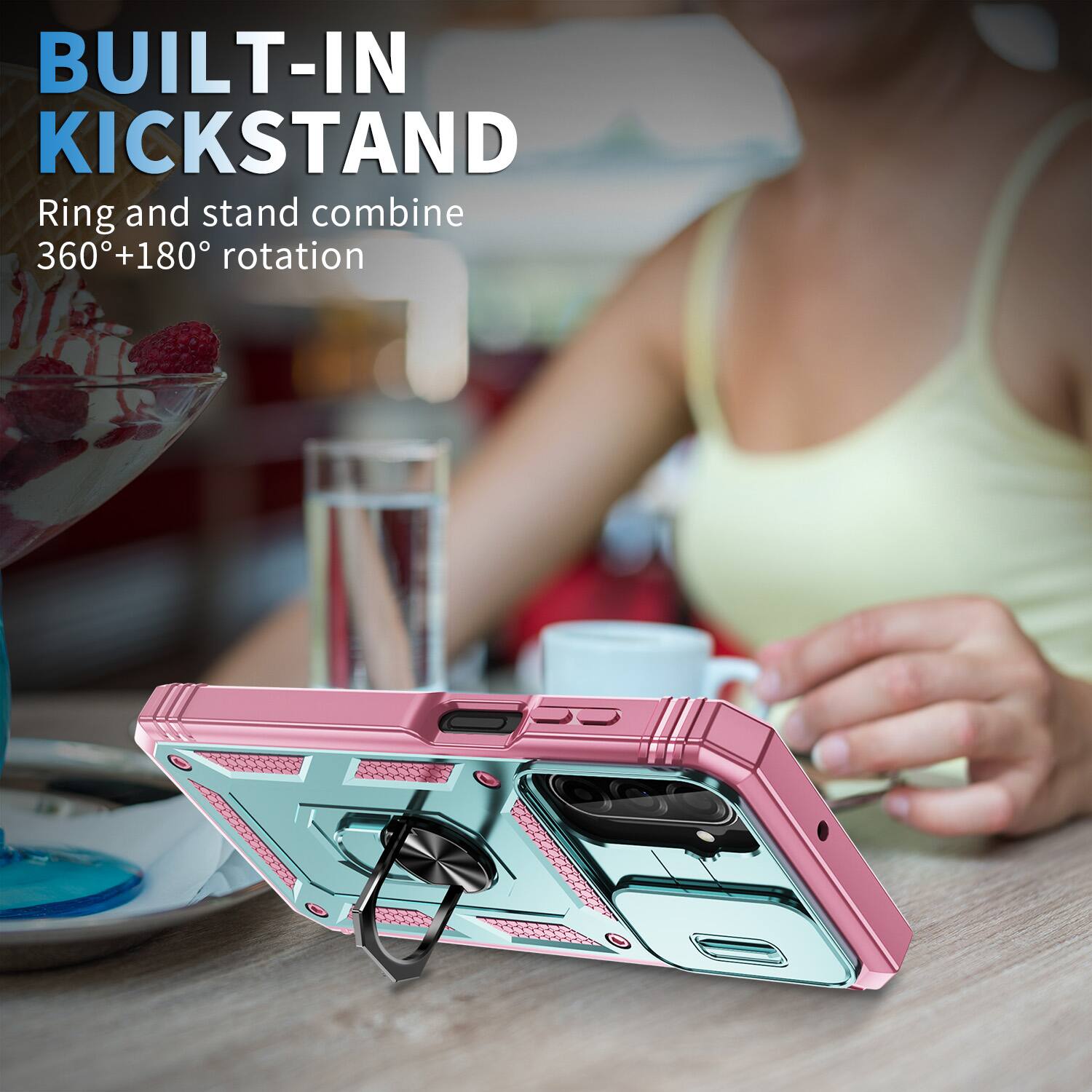BUILT-IN KICKSTAND  
Ring and stand combine 360°+180° rotation