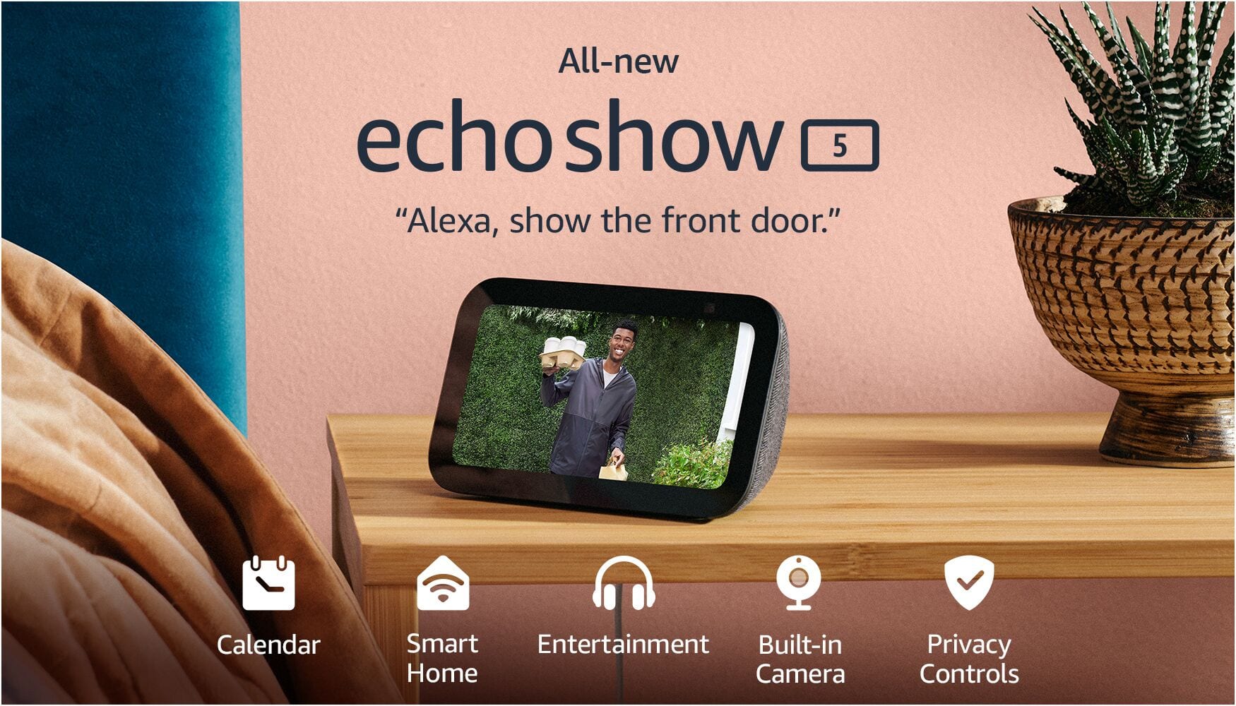 All-new echo show 5 "Alexa, show the front door." Calendar, Smart Entertainment, Built-in Home Camera, Privacy Controls.