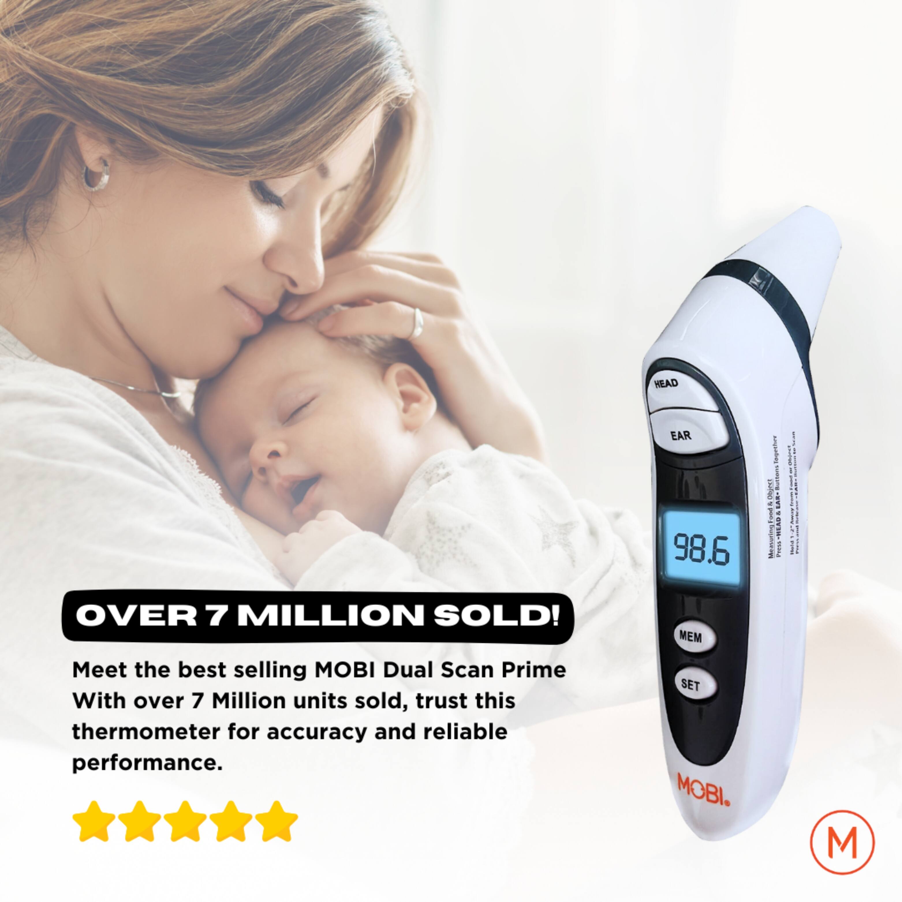 Over 7 Million Sold! Meet the best selling MOBI Dual Scan Prime with over 7 million units sold. Trust this thermometer for accuracy and reliable performance. Mobi.