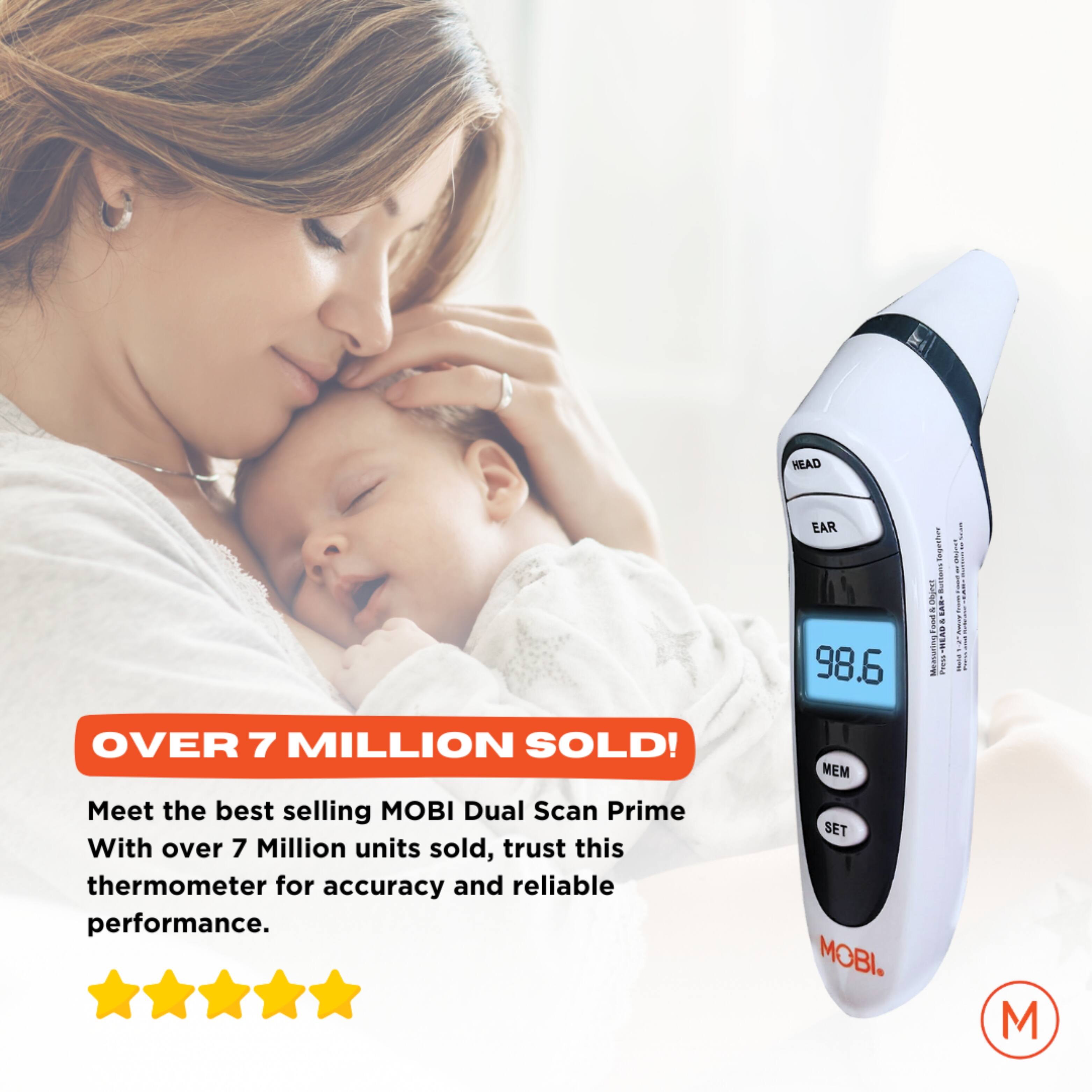 Over 7 Million Sold! Meet the best selling MOBI Dual Scan Prime. With over 7 Million units sold, trust this thermometer for accuracy and reliable performance. MOBILITY.