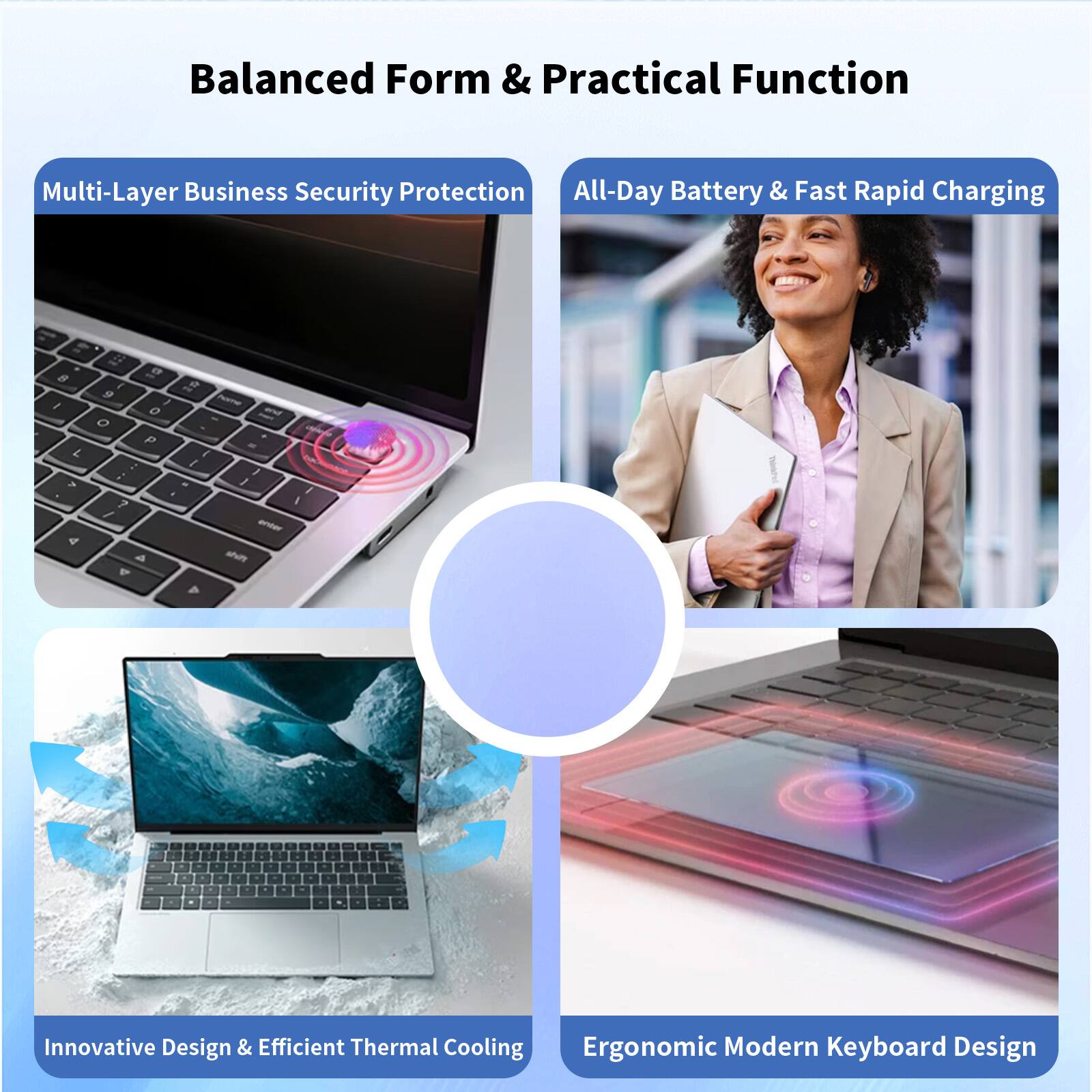 Balanced Form & Practical Function

- Multi-Layer Business Security Protection
- All-Day Battery & Fast Rapid Charging
- Innovative Design & Efficient Thermal Cooling
- Ergonomic Modern Keyboard Design