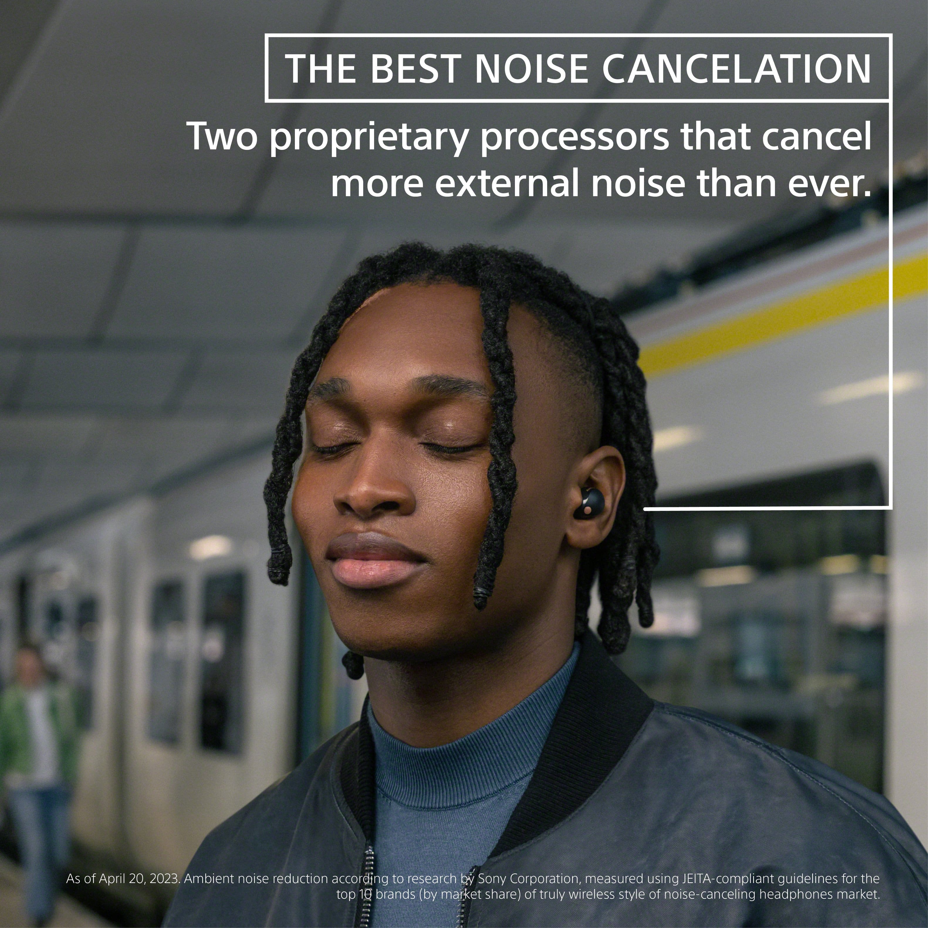 The Best Noise Cancellation: Two proprietary processors that cancel more external noise than ever. As of April 20, 2023. Ambient noise reduction according to research by Sony Corporation, measured using JEITA-compliant guidelines for the top 10 brands (by market share) of truly wireless style of noise-canceling headphones market.