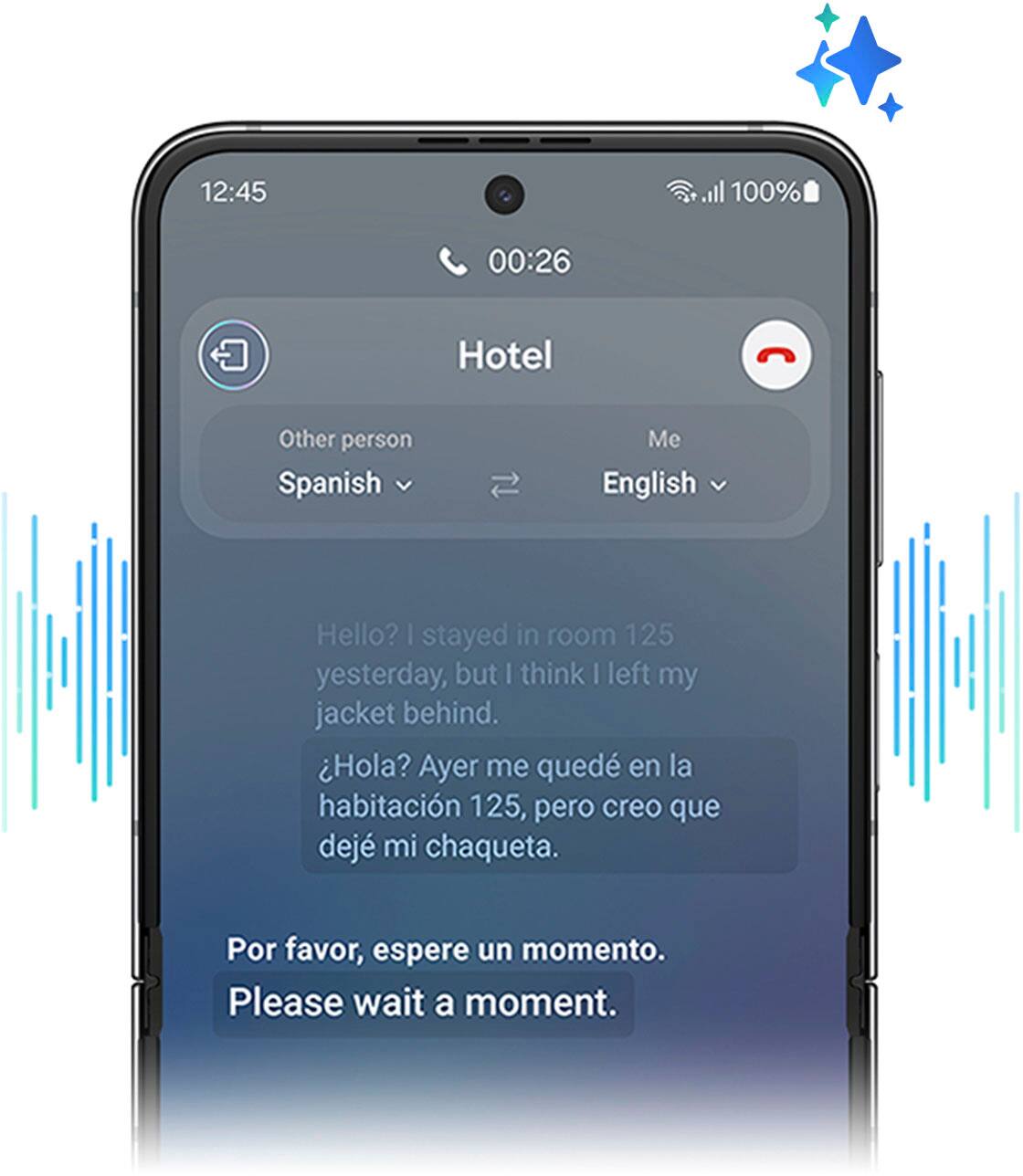 Speak foreign languages on the spot using Live Translate with Galaxy AI. 12:45 all 100% 00:26 Hotel Other person Spanish Me English Hello? | stayed in room 125 yesterday, but | think I left my jacket behind. Hola? Ayer me qued en la habitacin 125, pero creo que dej mi chaqueta. Por favor, espere un momento. Please wait a moment. Samsung account login required. Calls can be made using the native Samsung dialer.