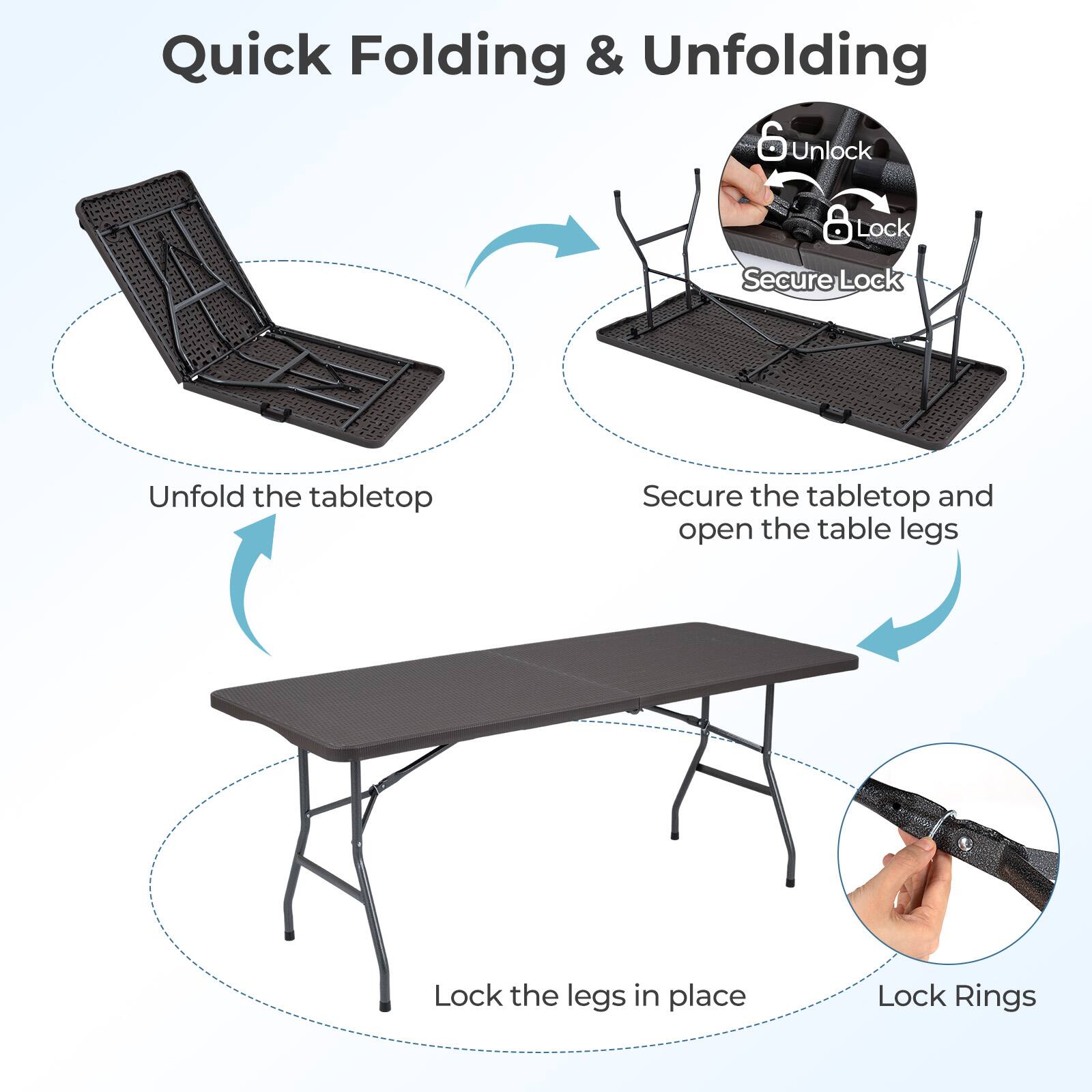 Quick Folding & Unfolding

1. Unlock
2. Secure Lock
3. Unfold the tabletop
4. Secure the tabletop and open the table legs
5. Lock the legs in place
6. Lock Rings
