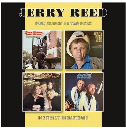 JERRY REED
FOUR ALBUMS ON TWO DISCS
East Bound and Down
JERRY REED
JERRY REED RIDES AGAIN
DIGITALLY REMASTERED