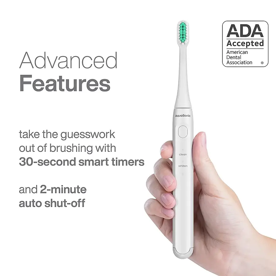 Advanced Features ADA Accepted American Dental Association G AquaSonic take the guesswork out of brushing with 30-second smart timers clean whiten and 2-minute auto shut-off.