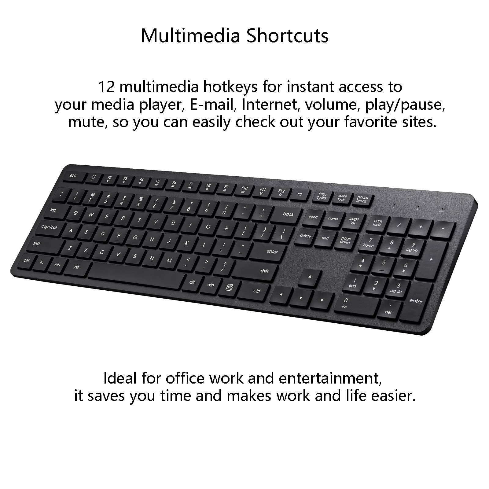 Multimedia Shortcuts

12 multimedia hotkeys for instant access to your media player, E-mail, Internet, volume, play/pause, mute, so you can easily check out your favorite sites.

Ideal for office work and entertainment, it saves you time and makes work and life easier.