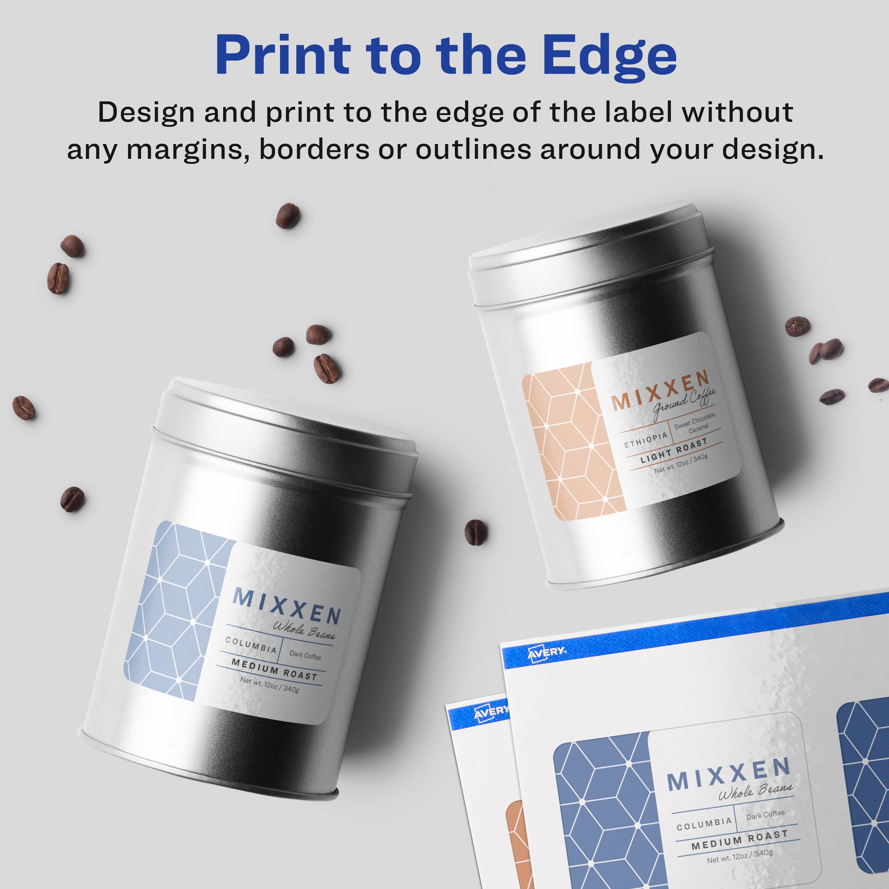 Print to the Edge  
Design and print to the edge of the label without any margins, borders or outlines around your design.

MIXXEN  
Ground Coffee  
Sweet Carmel  
ETHIOPIA ROAST LIGHT  
240g  

MIXXEN  
Whole Beans  
COLUMBIA Dark Coffee  
MEDIUM ROAST  
340g Net