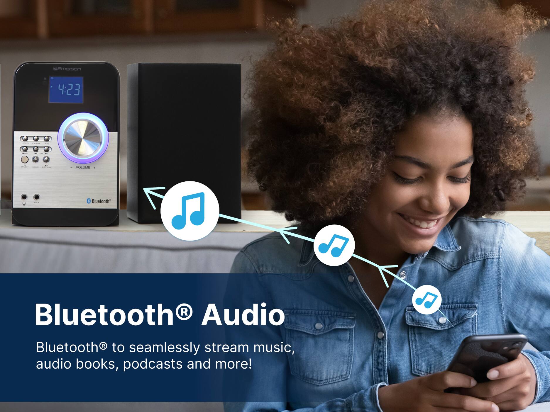 Emerson 4:23 - - - - - |  VOLUME | Bluetooth Bluetooth Audio Bluetooth® to seamlessly stream music, audio books, podcasts and more!