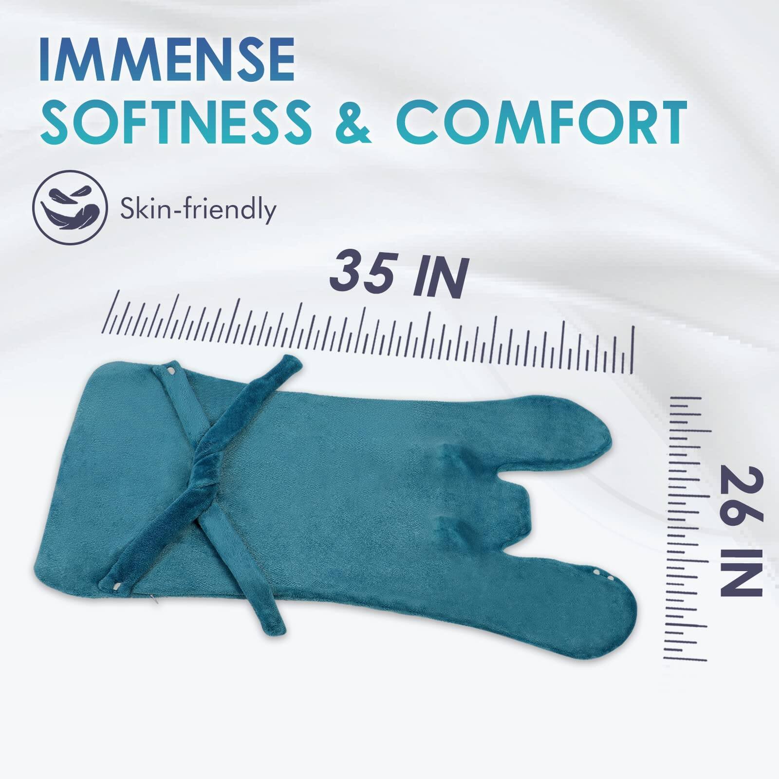 IMMENSE SOFTNESS & COMFORT  
Skin-friendly  
35 IN  
26 IN