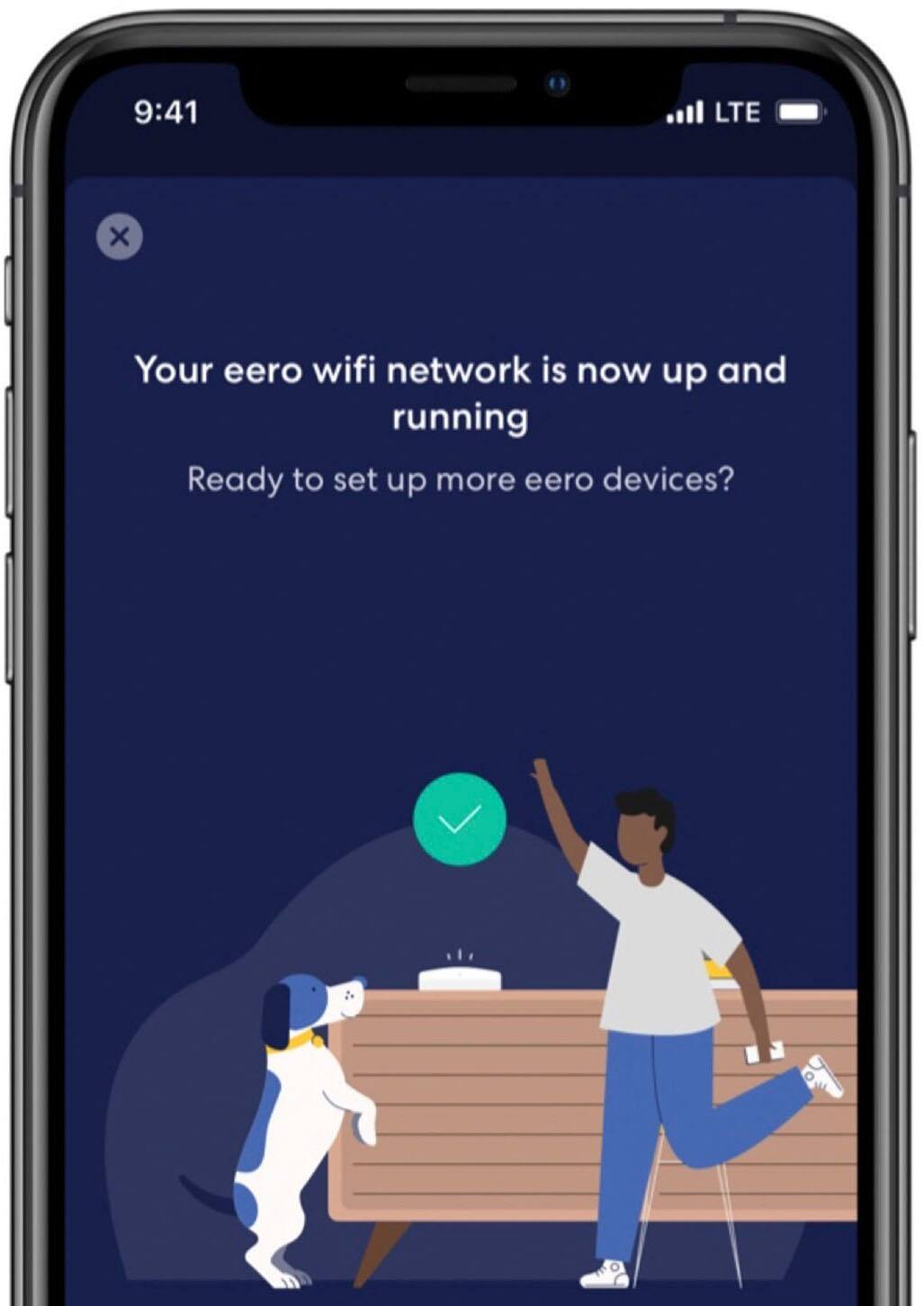 Your eero wifi network is now up and running. Ready to set up more eero devices?