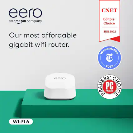 "Our most affordable gigabit wifi router. eero JUN 2022 Wirecutter Pick T 2022 SEADERS PC PCMAG.COM CHOICE WI-FI 6"