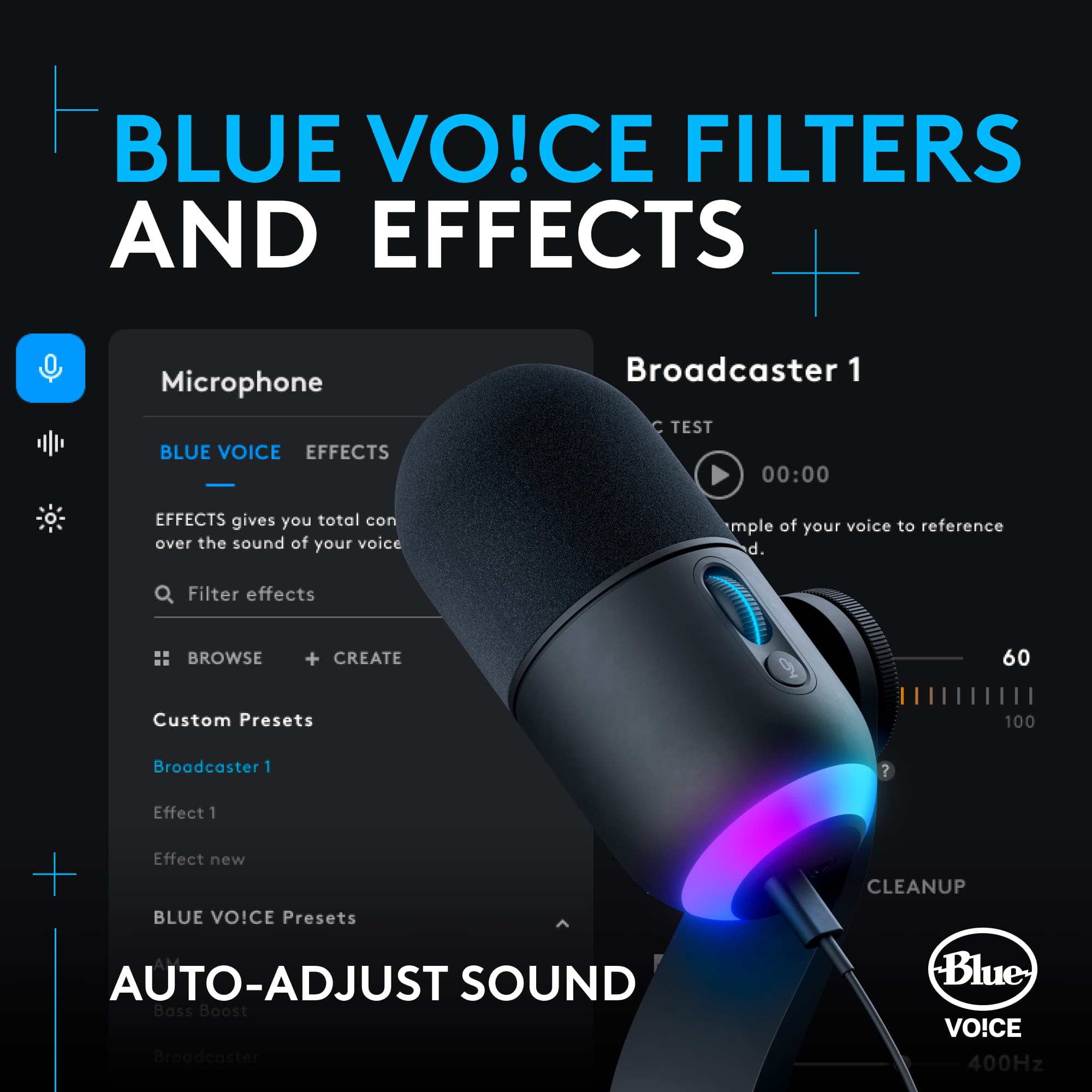 BLUE VOICE FILTERS AND EFFECTS: Microphone, Blue Voice Effects, Broadcaster 1, C TEST 00:00, Effects gives you total control over the sound of your voice, with a sample of your voice to reference. Filter effects, Browse + Create, 60 Custom Presets, 100 Broadcaster 1, Effect 1 + Effect new, BLUE VOICE Presets, CLEANUP, AUTO-ADJUST SOUND, Bass Boost, Broadcoster Blue VOICE 400Hz.