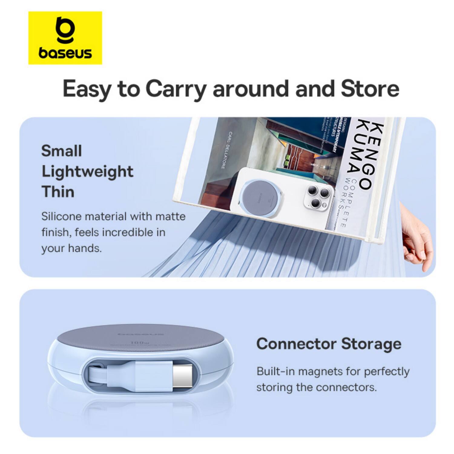 Baseus Easy to Carry around and Store:

* Small Lightweight
* Thin Silicone material with matte finish
* Feels incredible in your hands
* Built-in magnets for perfectly storing the connectors