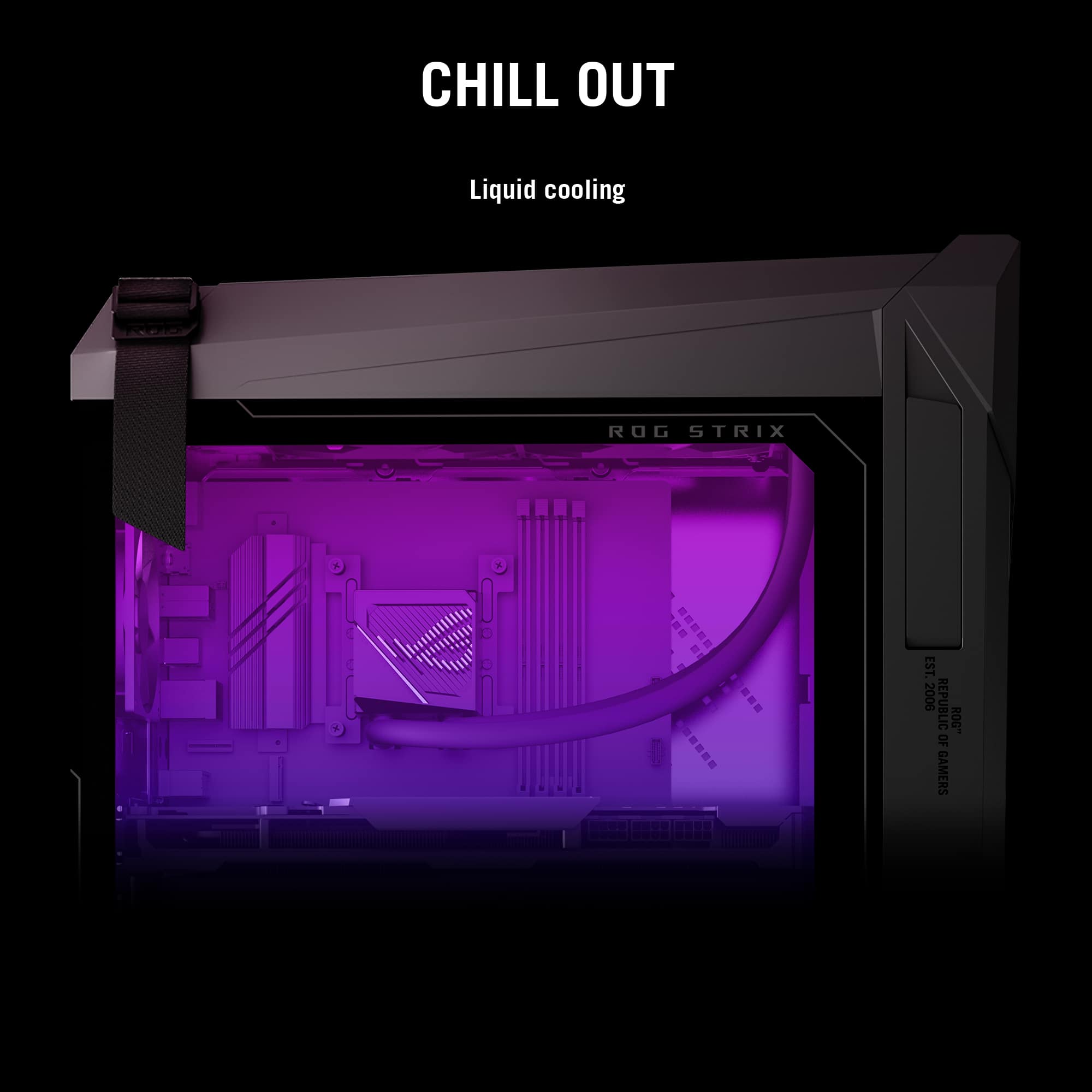 CHILL OUT Liquid cooling ROG STRIX A A + E .E ... EST 2006 REPUBLIC OF GAMERS