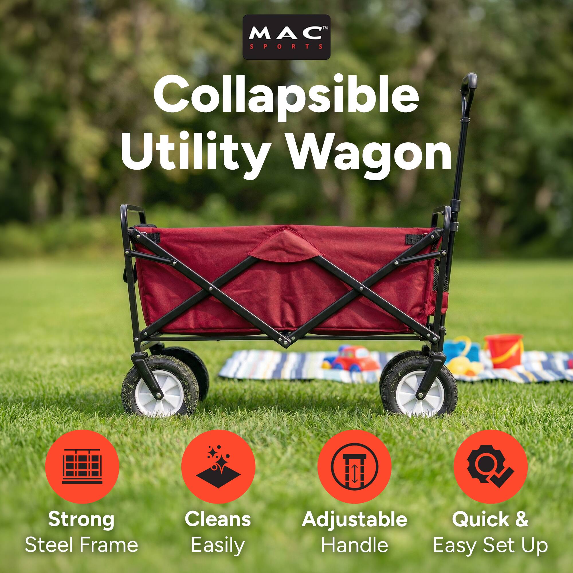 MAC SPORTS Collapsible Utility Wagon  
Strong Steel Frame  
Cleans Easily  
Adjustable Handle  
Quick & Easy Set Up