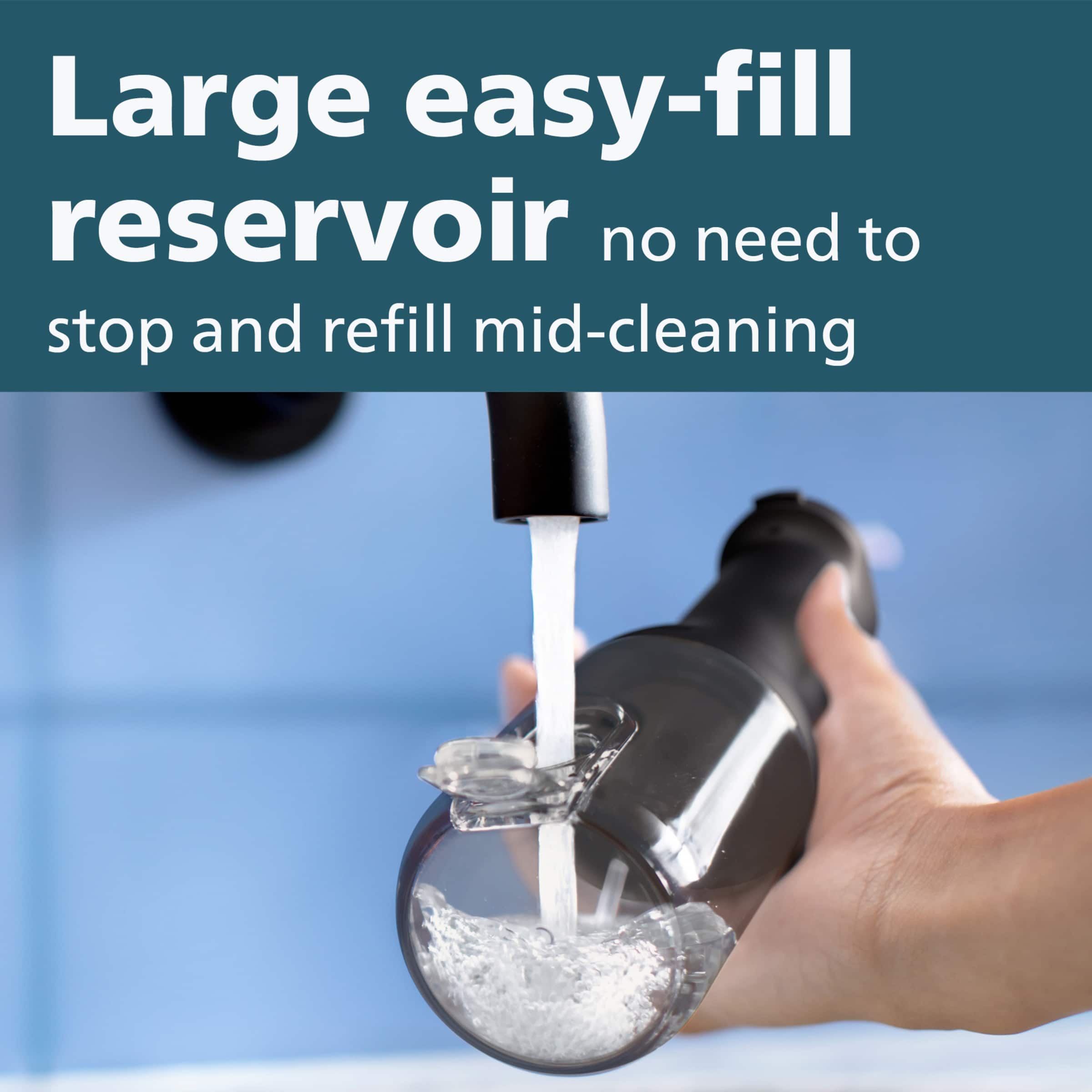 Large Easy-Fill Reservoir: No Need to Stop and Refill Mid-Cleaning