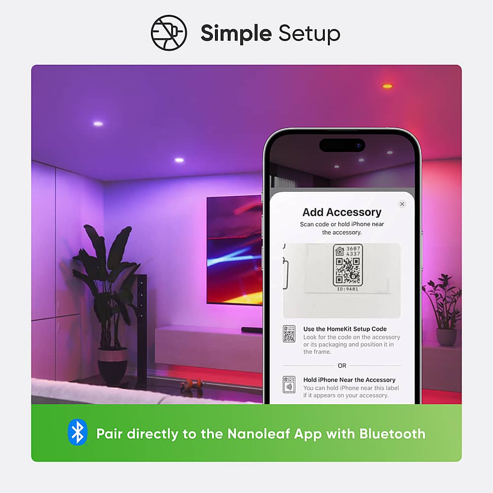 Simple Setup Add Accessory:
1. Scan the code or hold the iPhone near the accessory.
2. Use the HomeKit Setup Code: Look for the code on the accessory or its packaging and position the iPhone in the frame.
3. Alternatively, hold the iPhone near the accessory if the label appears on the accessory.
4. Pair directly to the Nanoleaf App with Bluetooth.