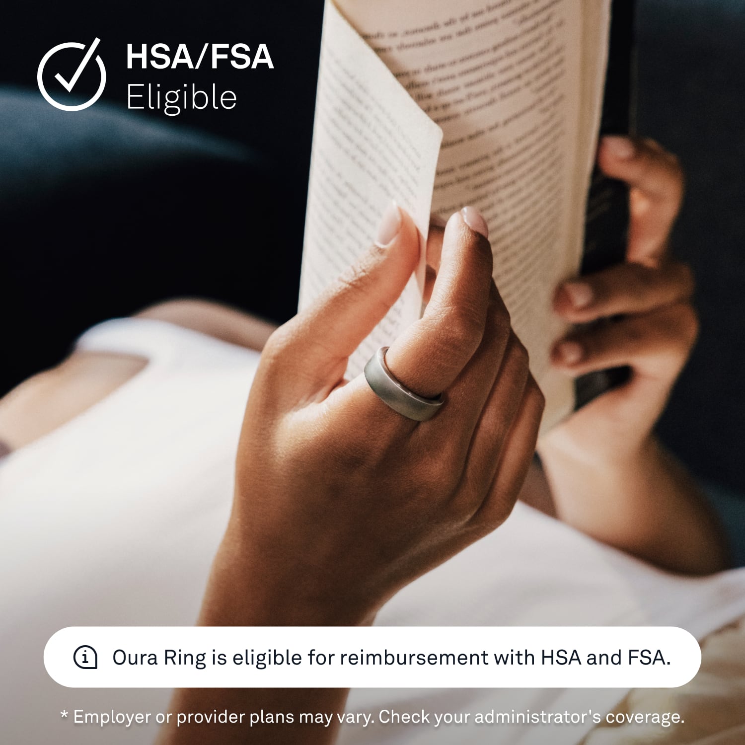 HSA/FSA Eligible: The Oura Ring is eligible for reimbursement with HSA and FSA. Please note that employer or provider plans may vary. To confirm coverage, check with your administrator.