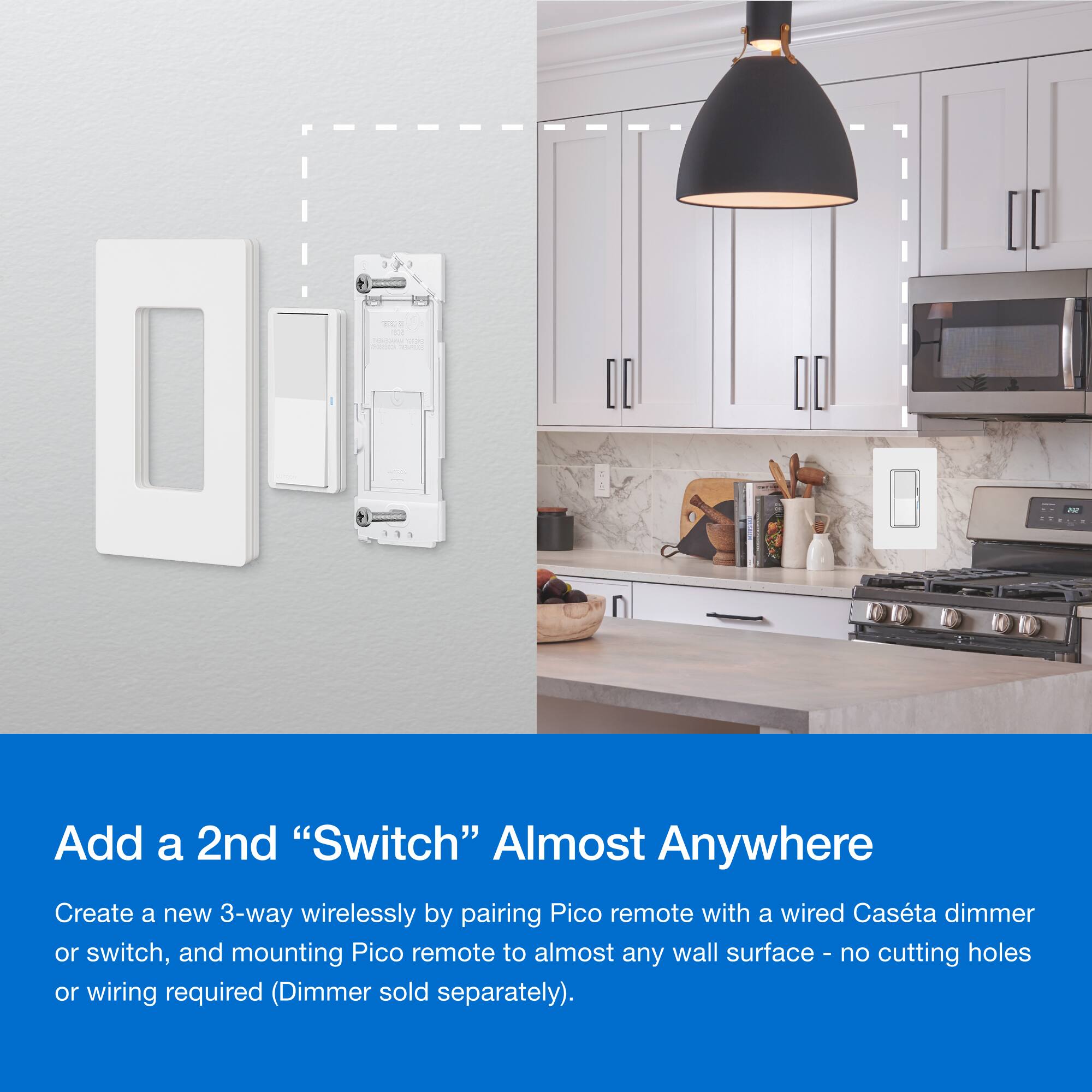 Add a 2nd "Switch" Almost Anywhere Create a new 3-way wirelessly by pairing Pico remote with a wired Casta dimmer or switch, and mounting Pico remote to almost any wall surface. No cutting holes or wiring required (Dimmer sold separately).