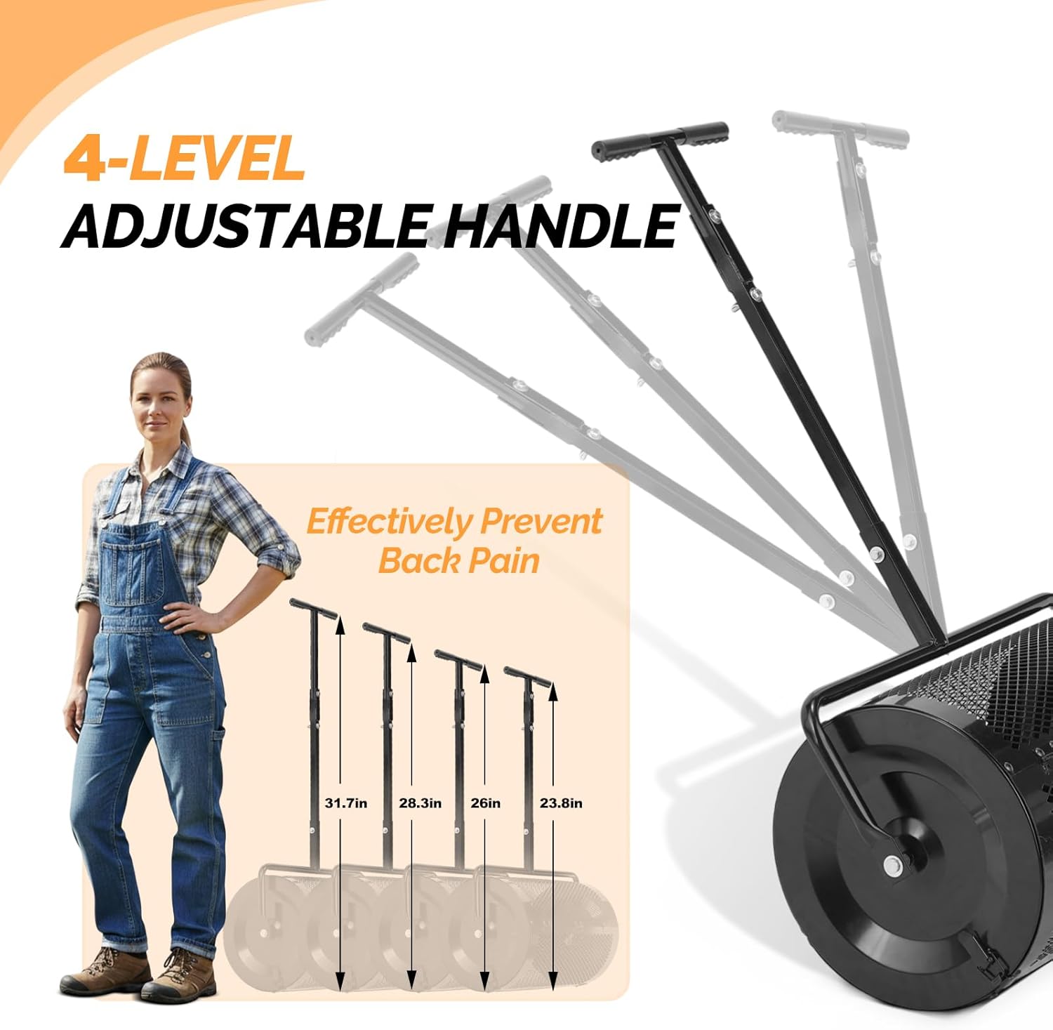 4-LEVEL ADJUSTABLE HANDLE Effectively Prevent Back Pain

31.7in 28.3in 26in 23.8in