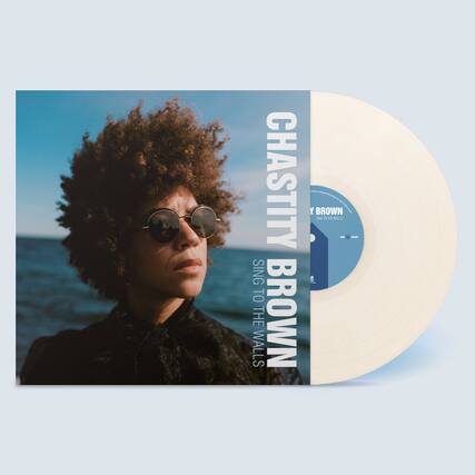 CHASTITY
BROWN
SING TO THE WALLS
