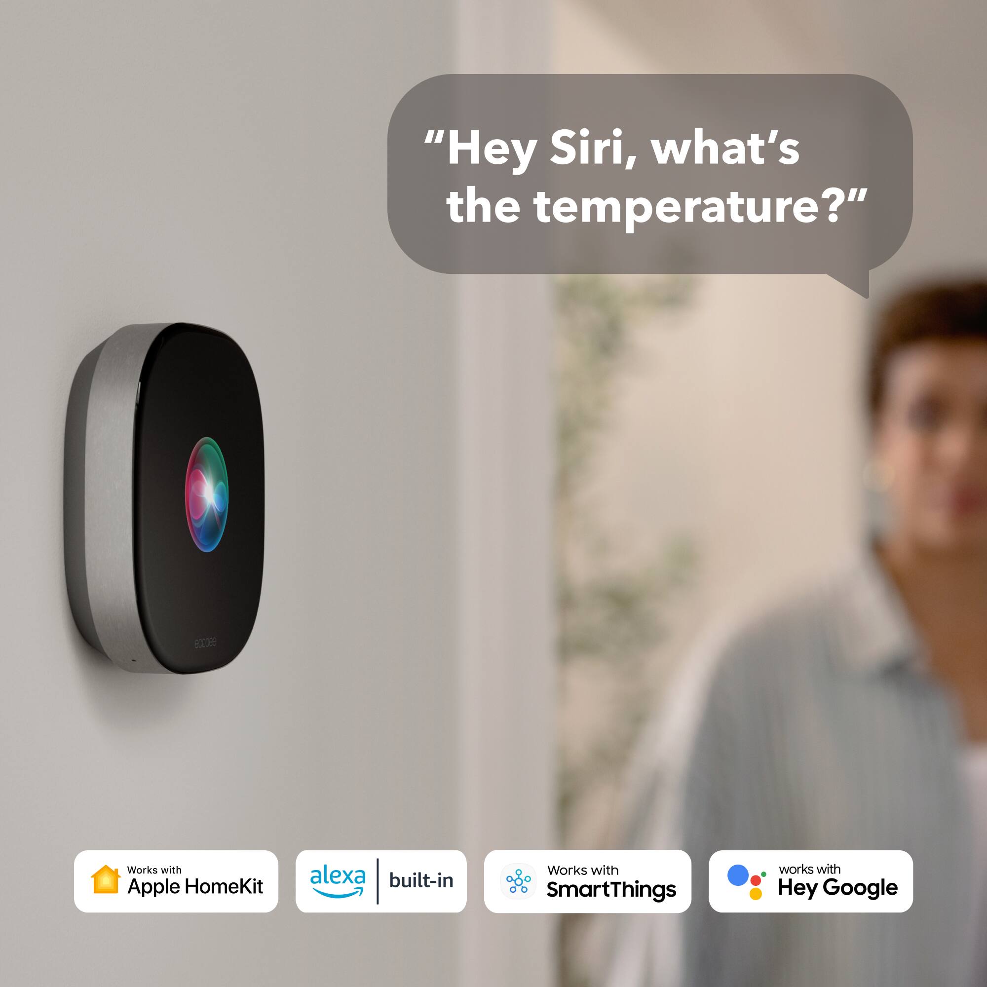 "Hey Siri, what's the temperature?"

Works with Apple HomeKit  
Works with SmartThings  
Works with Hey Google  
alexa built-in