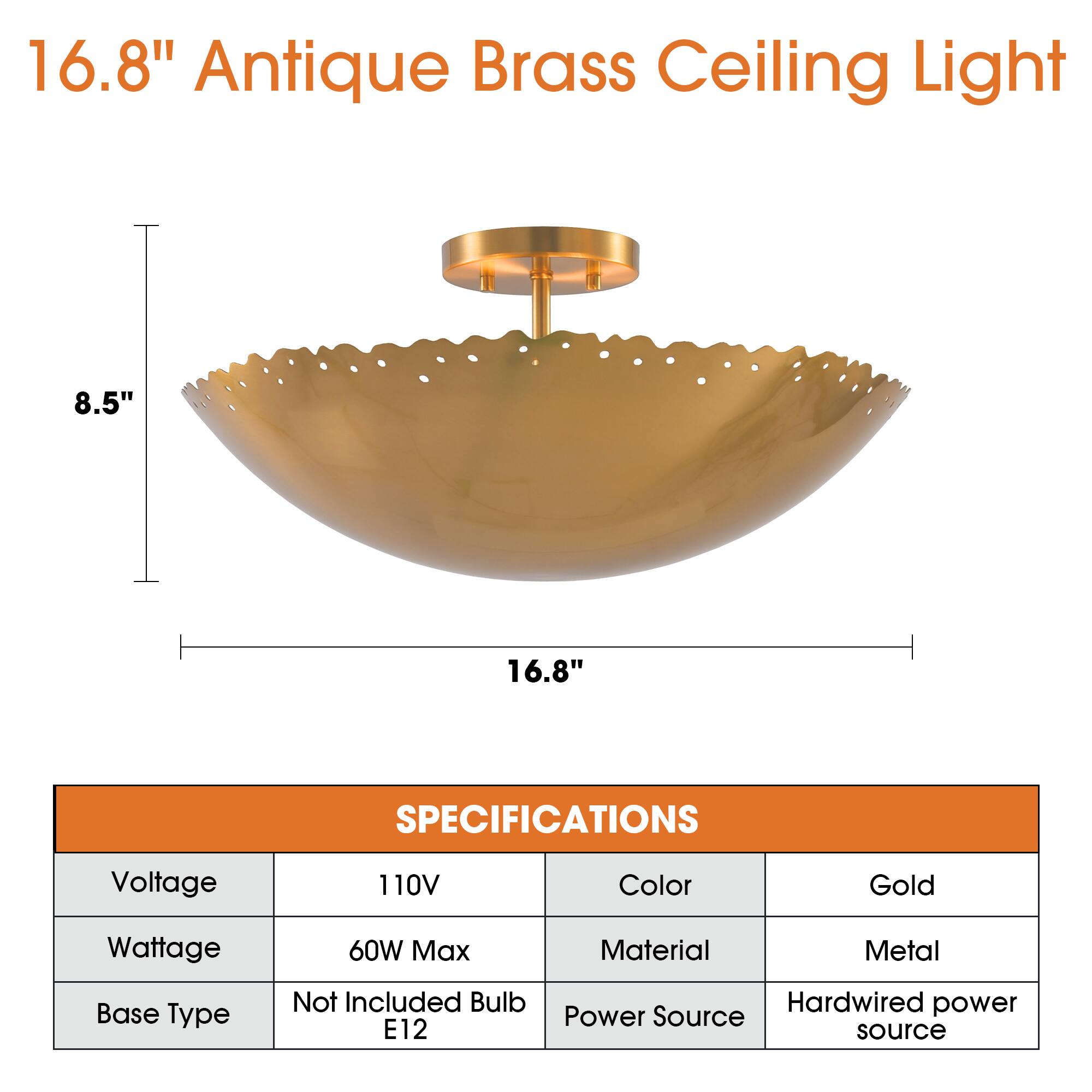 16.8" Antique Brass Ceiling Light

8.5" 16.8"

SPECIFICATIONS

Voltage: 110V
Color: Gold
Wattage: 60W Max
Material: Metal
Base Type: Not Included Bulb E12
Power Source: Hardwired power source