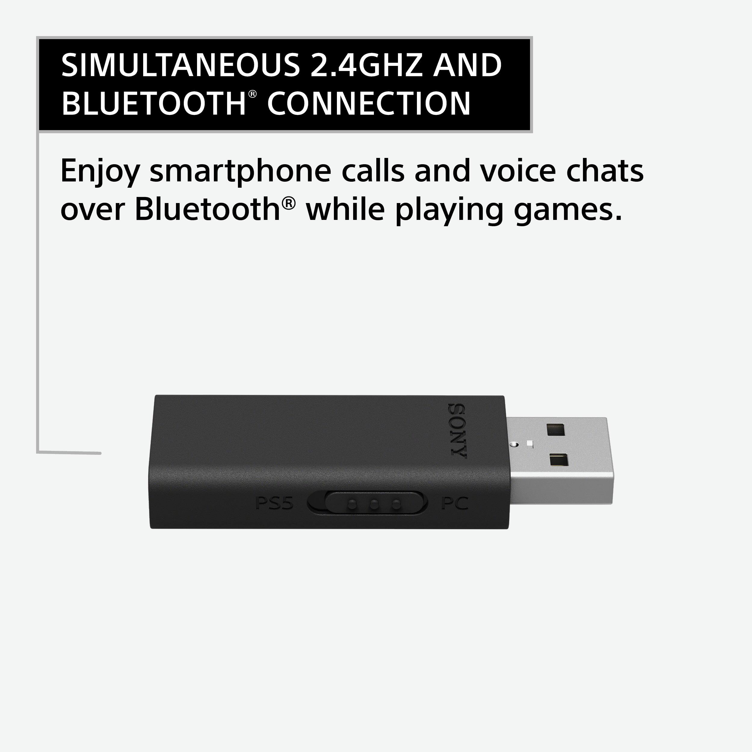 Enjoy smartphone calls and voice chats over Bluetooth while playing games. Simultaneous 2.4GHz and Bluetooth connection. Sony PS5 and PC.