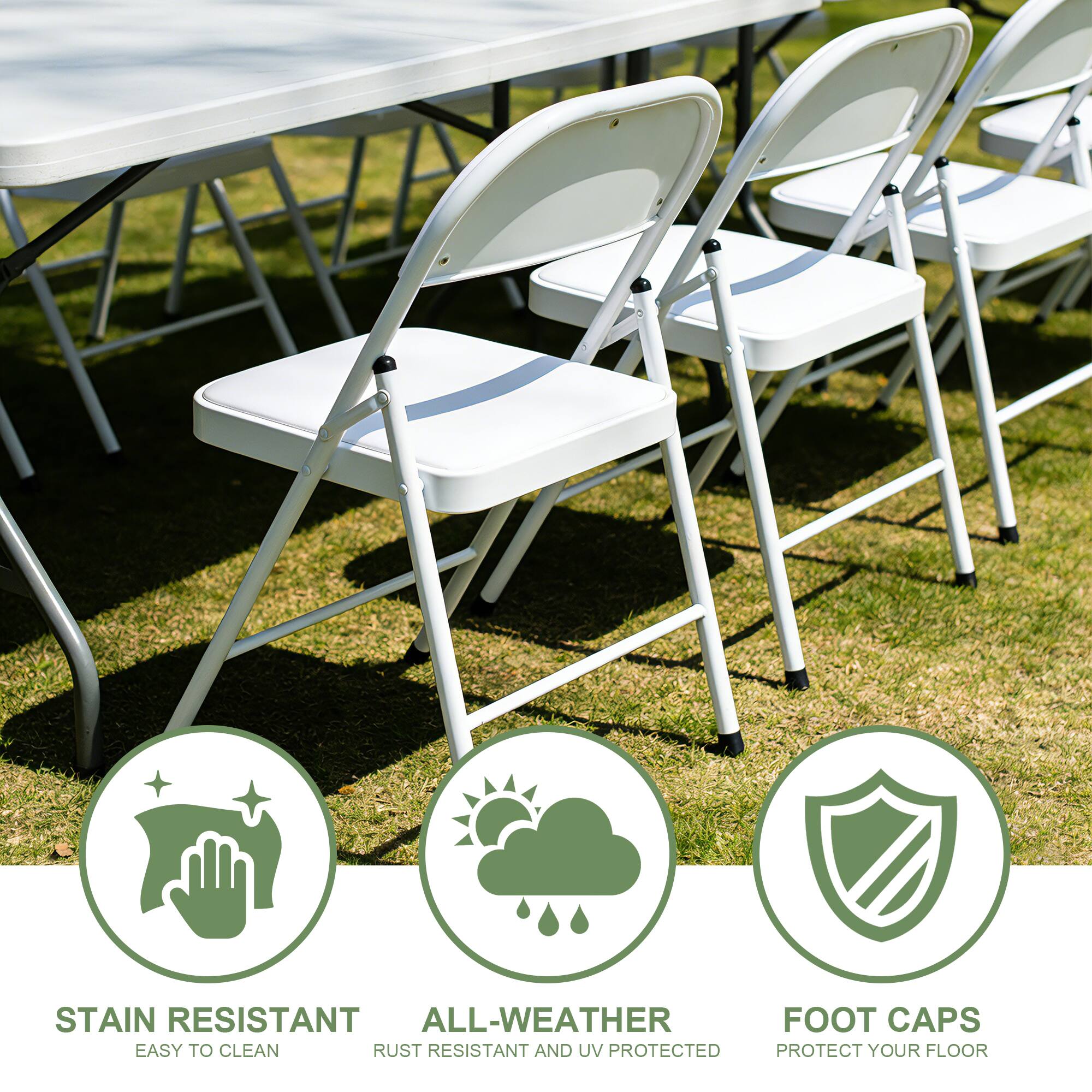 STAIN RESISTANT  
EASY TO CLEAN  

ALL-WEATHER  
RUST RESISTANT AND UV PROTECTED  

FOOT CAPS  
PROTECT YOUR FLOOR